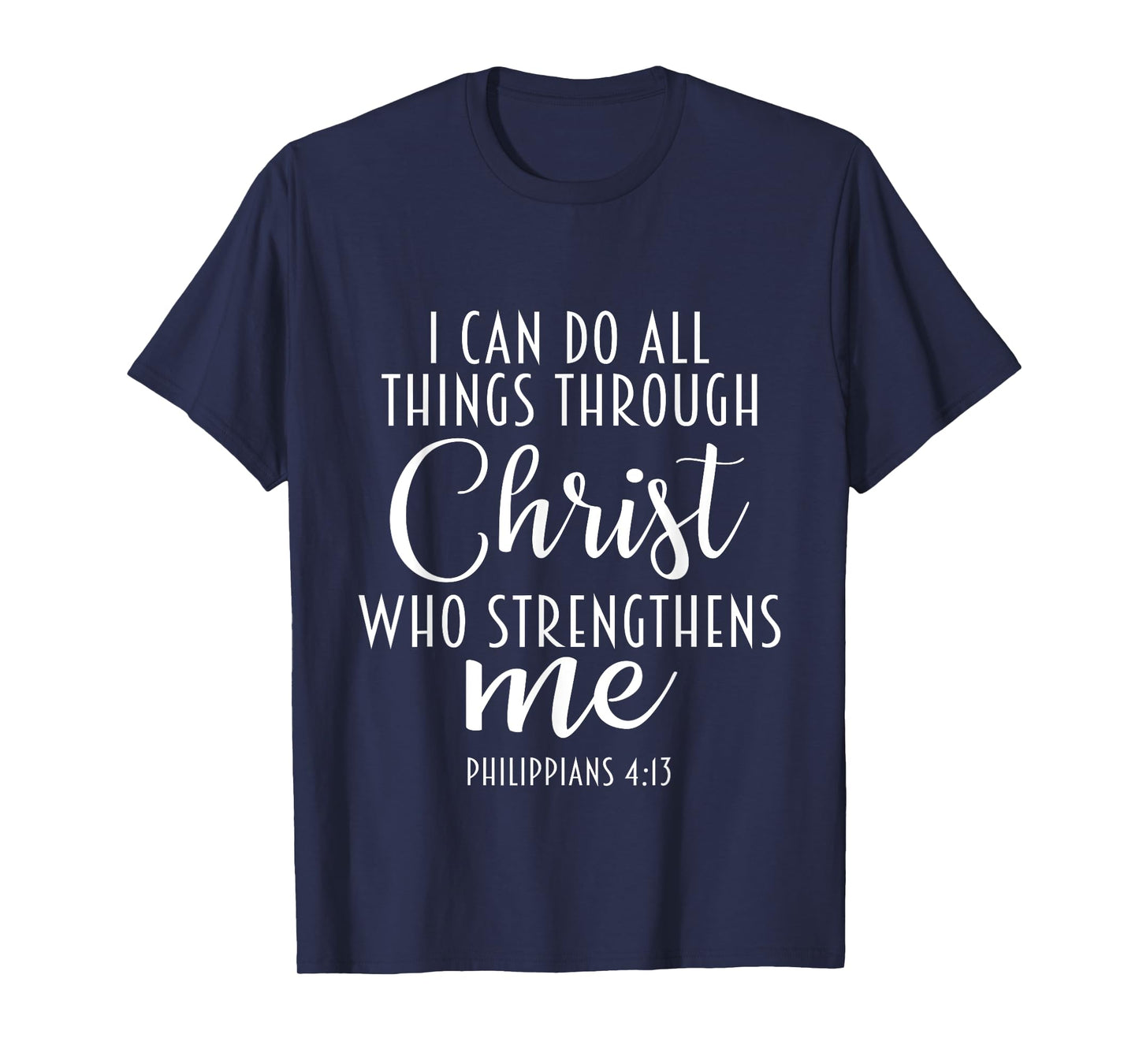 Philippians 4:13 Jesus / I Can Do All Things Through Christ T-Shirt