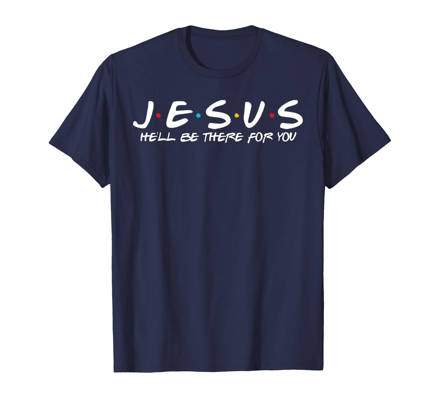 Jesus He'll Be There For You Parody Funny Christians Gift T-Shirt