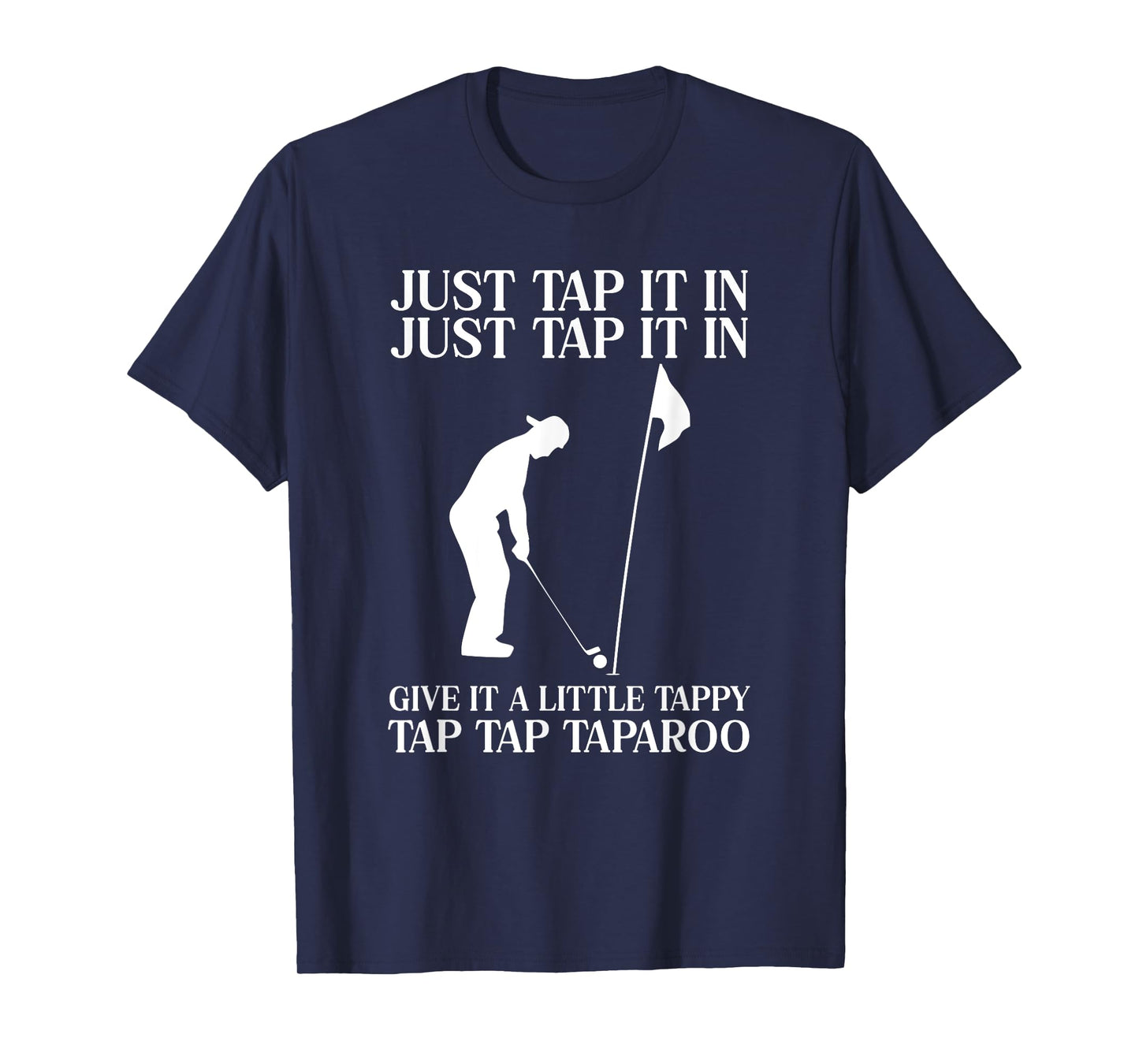 Just Tap It In Tap Tap Taparoo Fun Golf T-Shirt