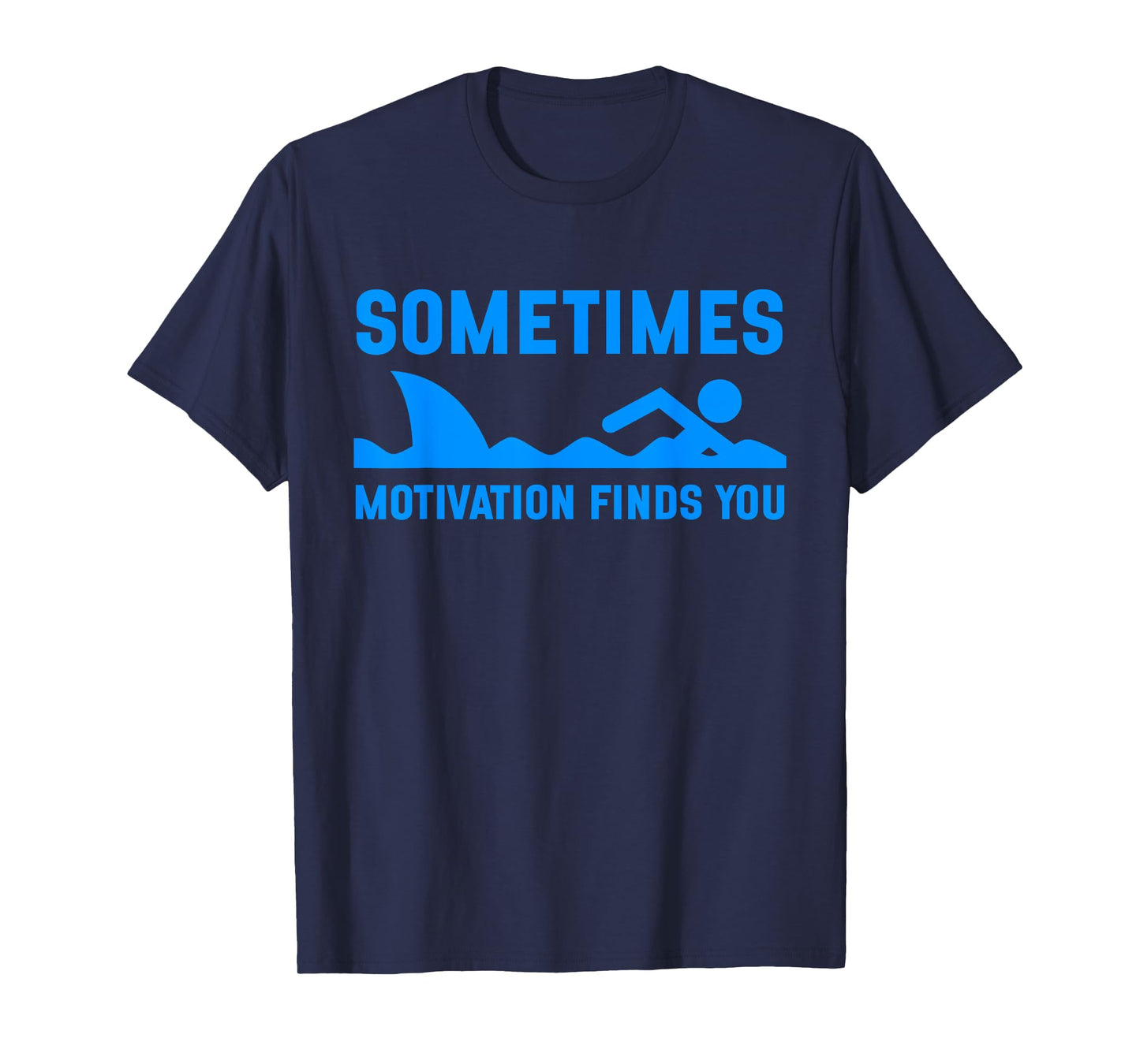 Sometimes Motivation Finds You Funny Shark Swimming T-Shirt