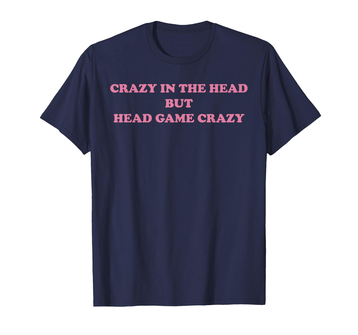 Crazy In The Head But Head Game Crazy Design T-Shirt
