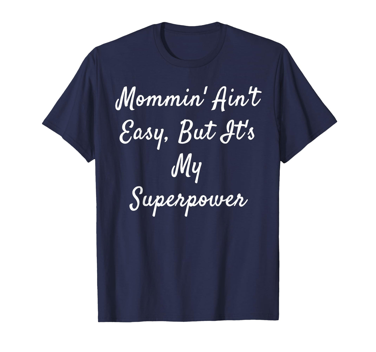 Mommin' Ain't Easy, But It's My Superpower T-Shirt