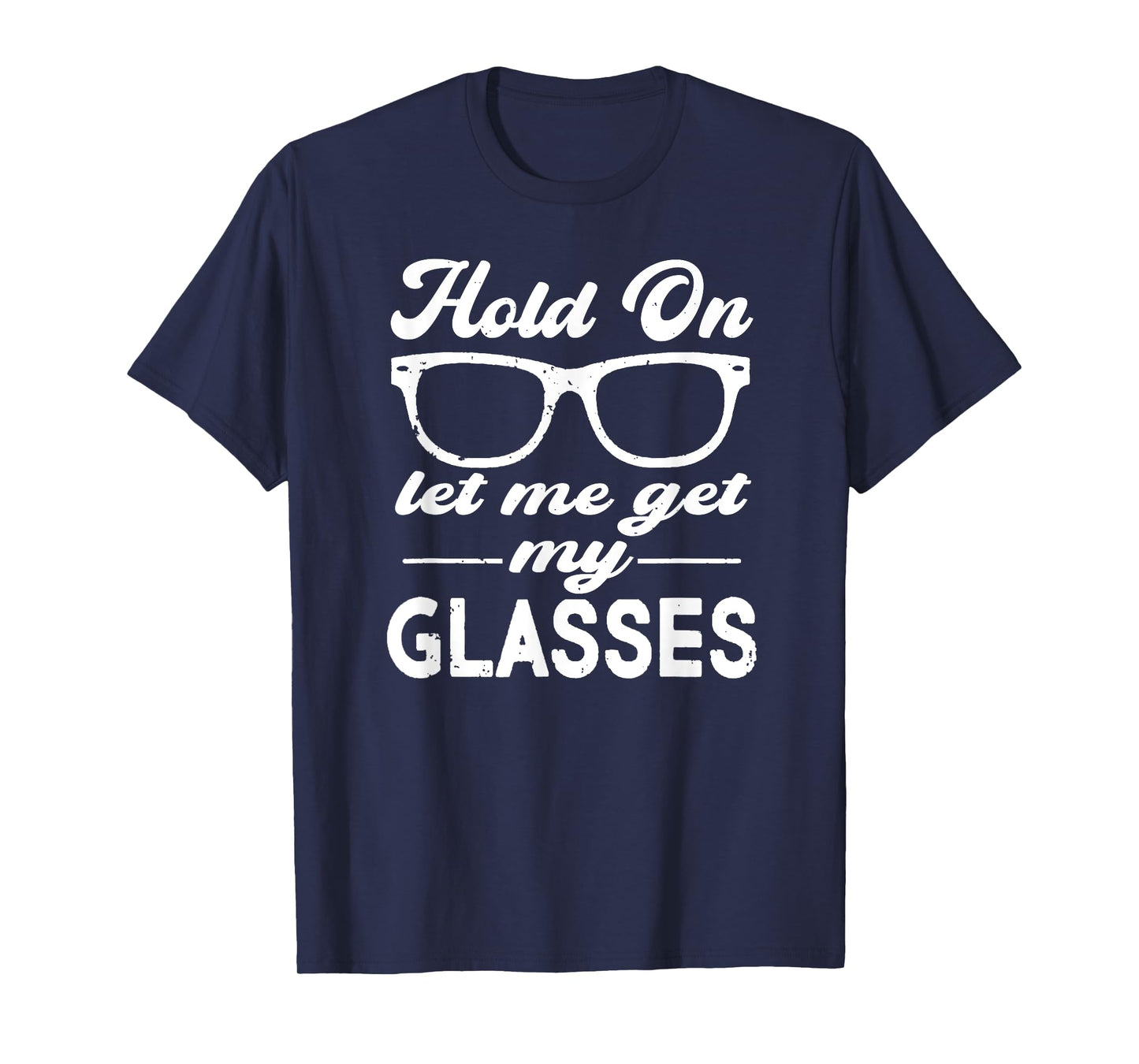Funny Overthinker,Hold On Let Me Get My Glasses Womens T-Shirt