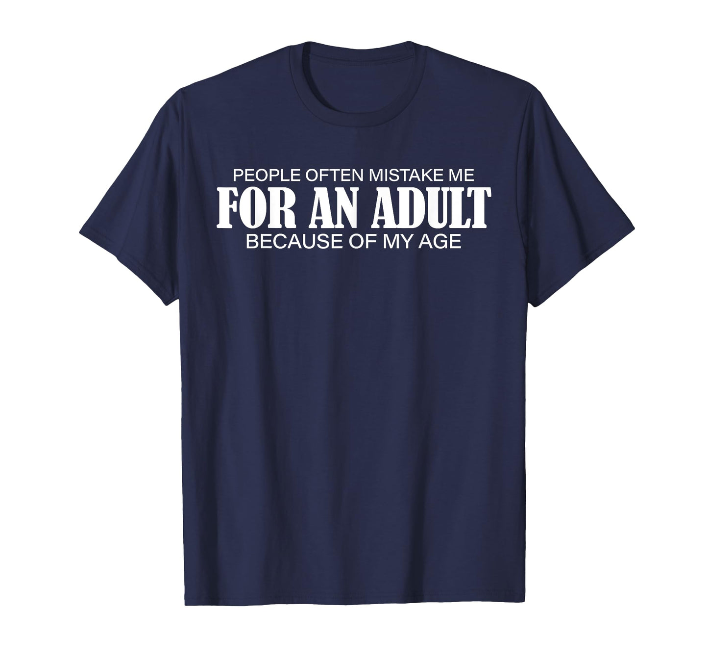 People Often Mistake Me for an Adult Because of My Age Funny T-Shirt