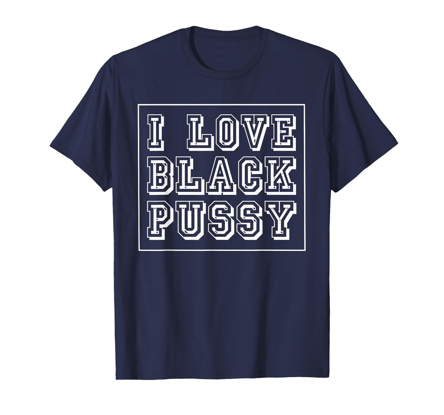 I Love Black Pussy Funny Adult Humor Sarcastic Saying Men T-Shirt