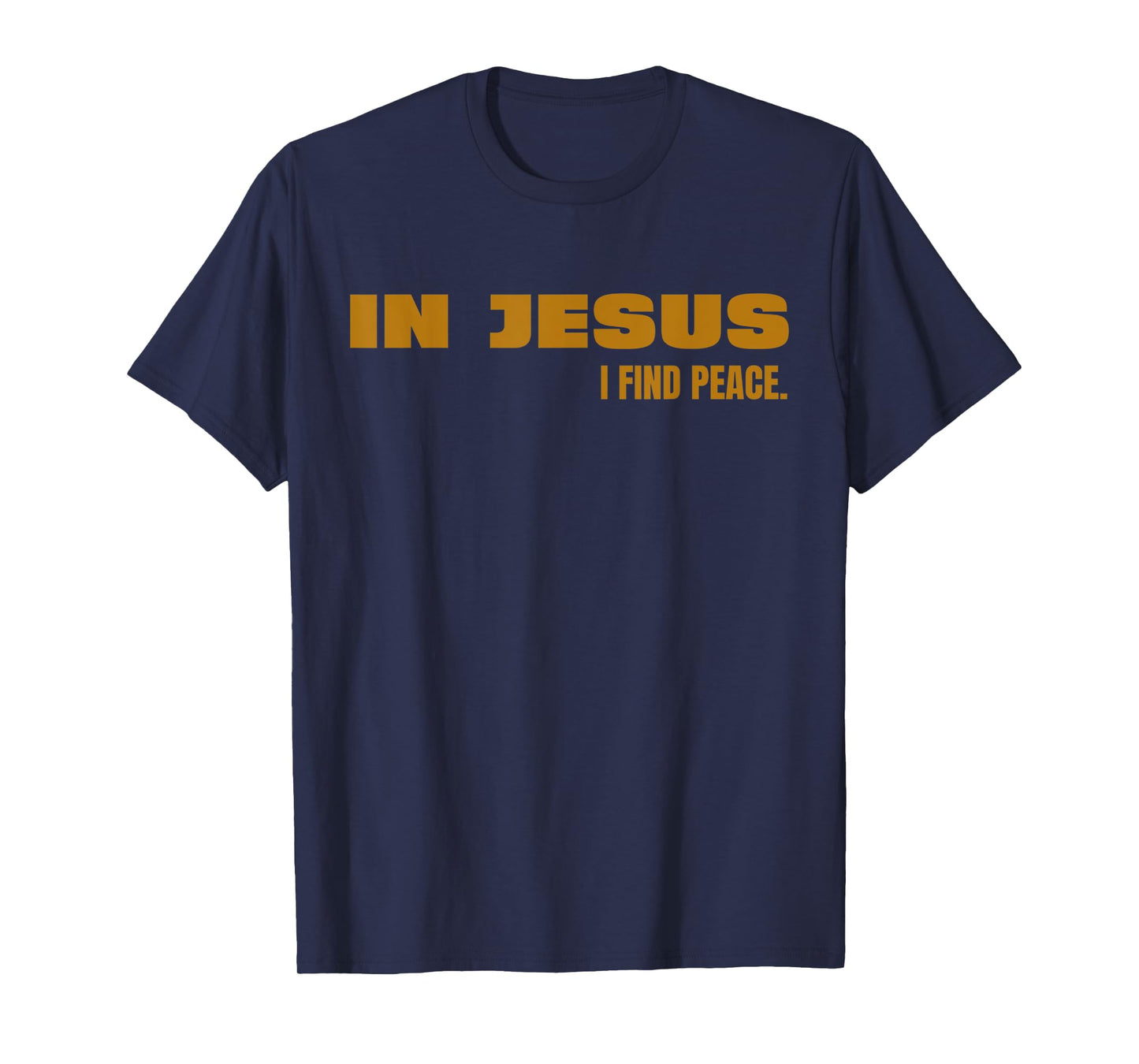 In Jesus, I Find Peace Funny God Lord Jesus Christ T-Shirt
