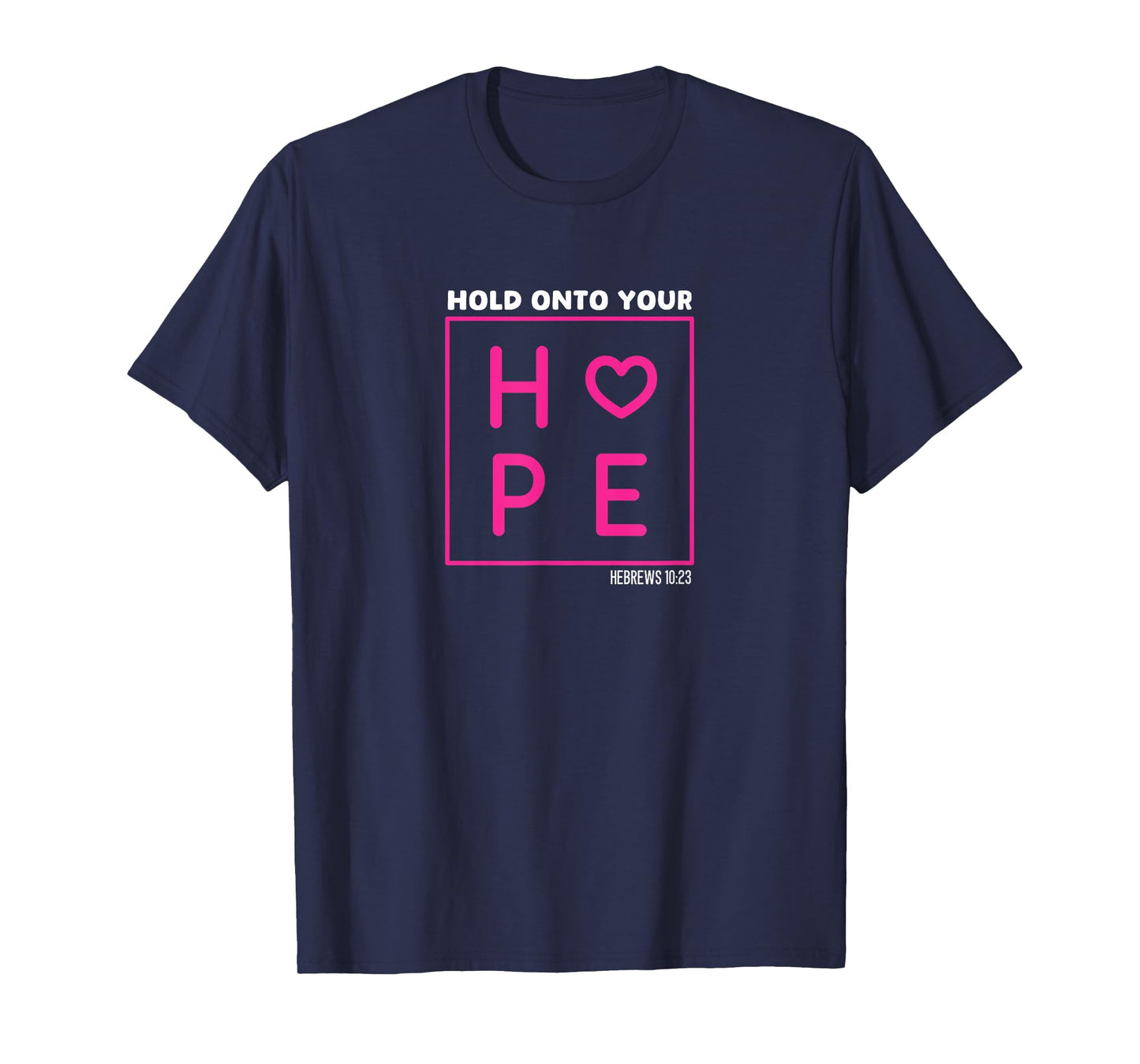 Hebrews 10:23 Inspirational Hold Onto Your Hope Bible Verse T-Shirt