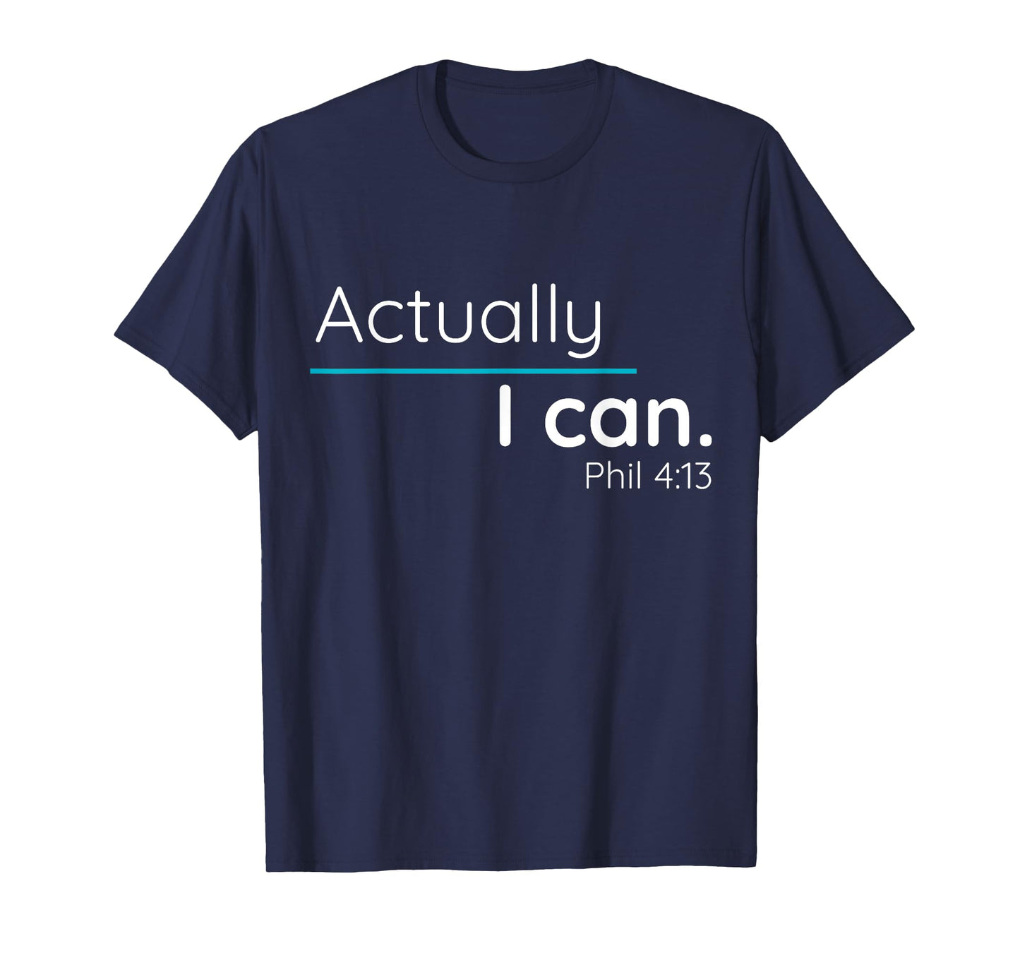 Actually, I Can Phillipians 4:13 T Shirt T-Shirt