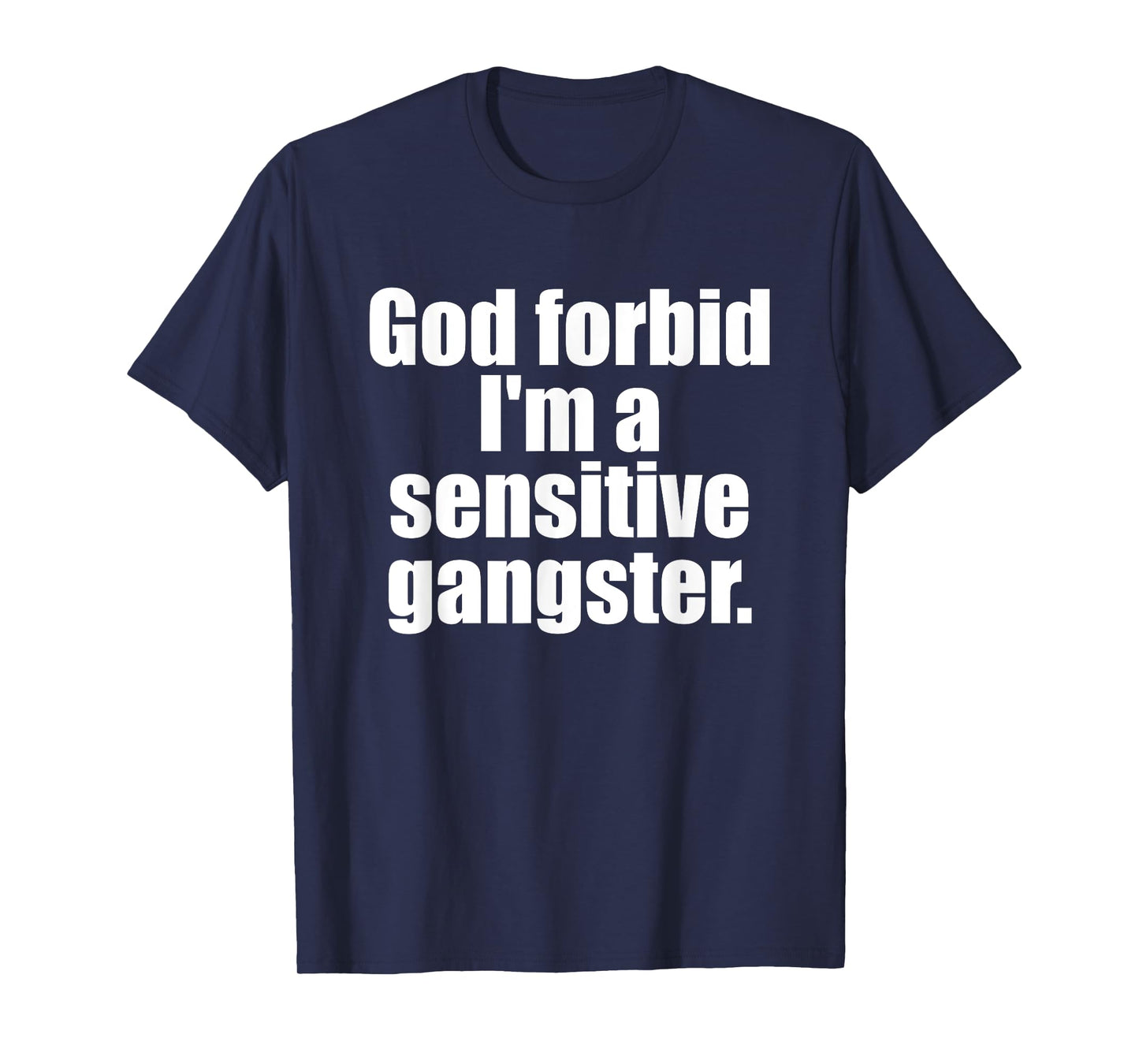 God Forbid I'm A Sensitive Gangster Funny Design T-Shirt