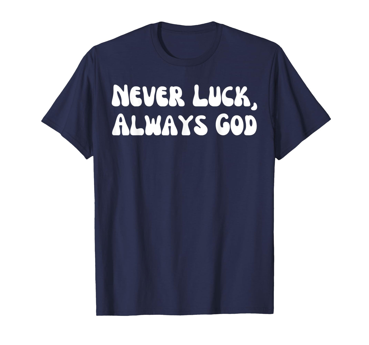 Funny Never Luck, Always God Jesus Christian Design T-Shirt