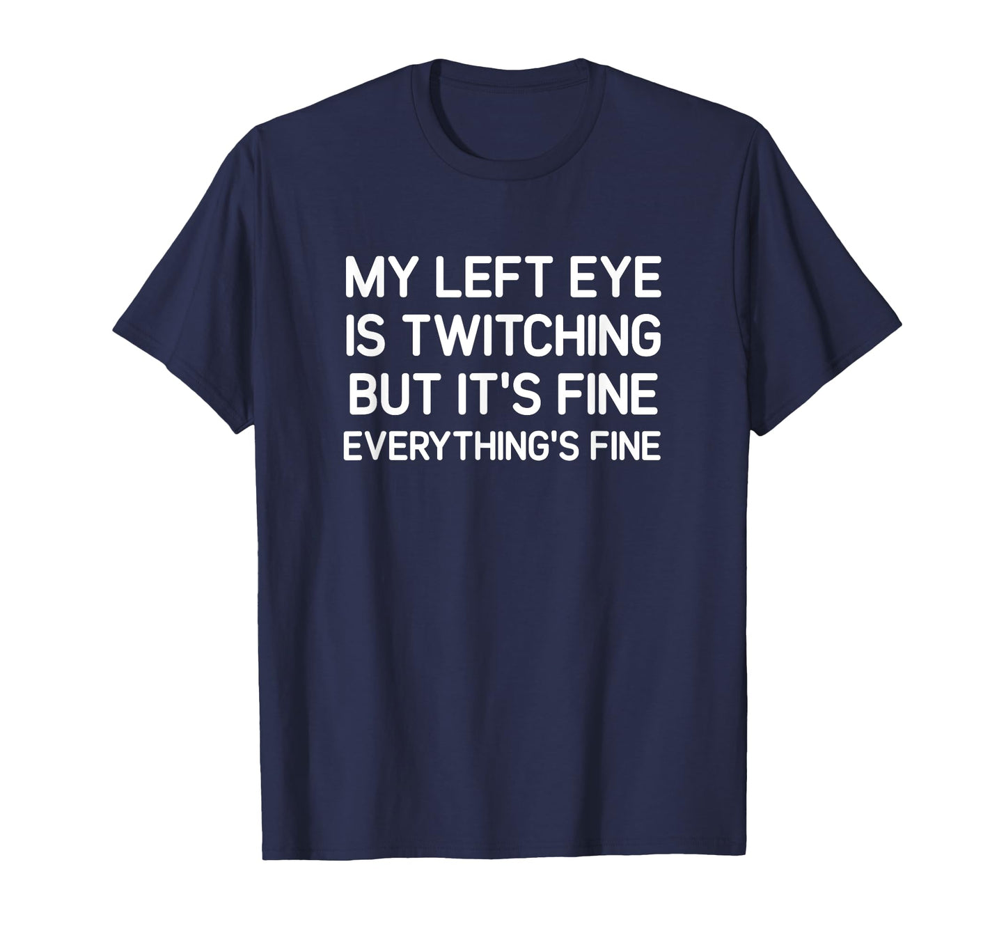 My Left Eye Is Twitching But It's Fine, Funny, Jokes T-Shirt