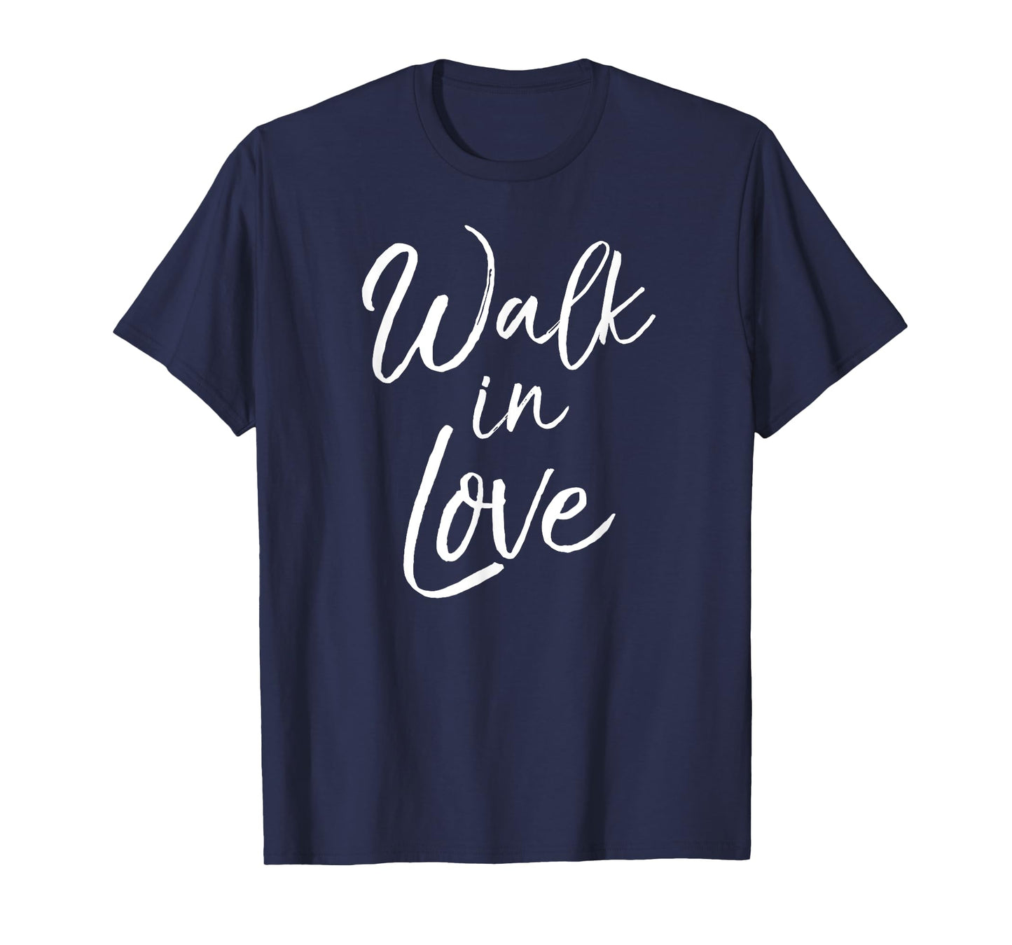 Cute Christian Quote for Women Faith Saying Walk in Love T-Shirt