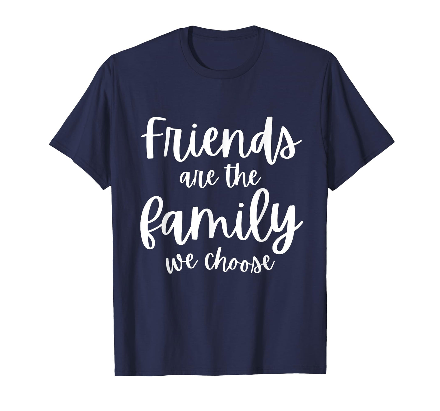 Friends Are The Family We Choose Tee Friendship Matching T-Shirt