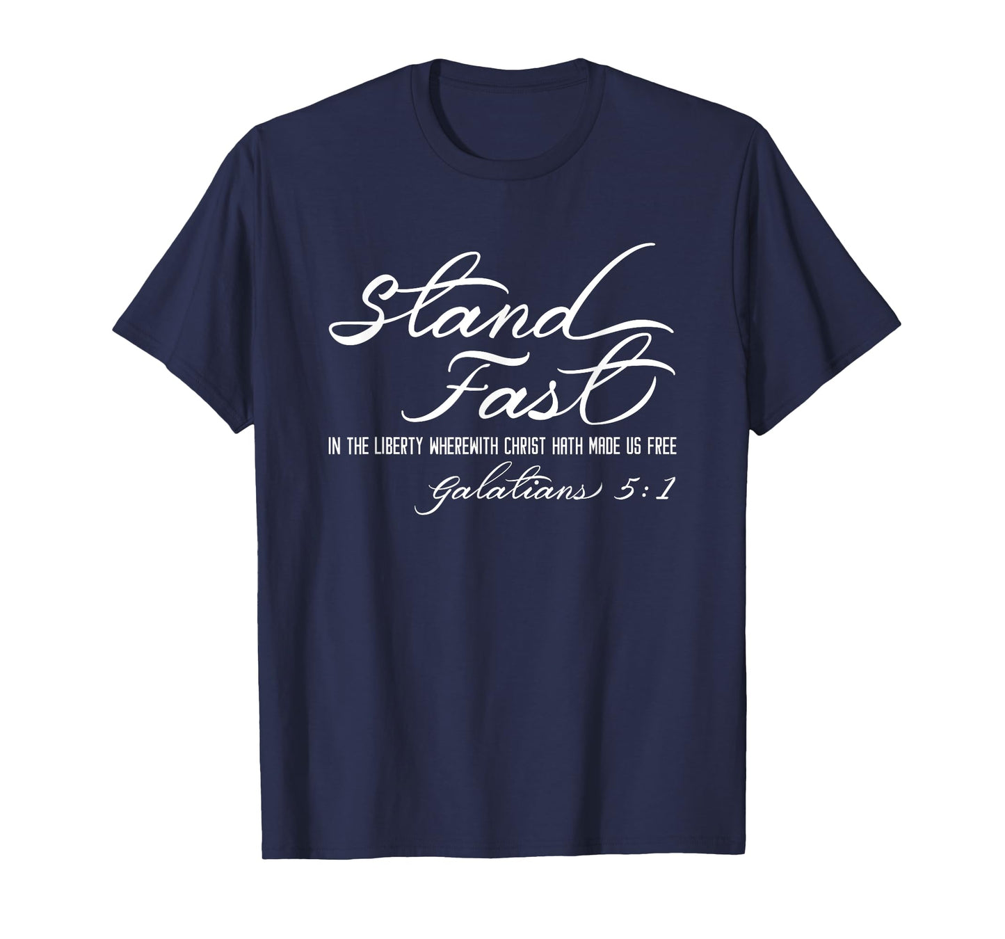 Stand Fast In Liberty Galatians 5:1 Christian Faith Freedom T-Shirt
