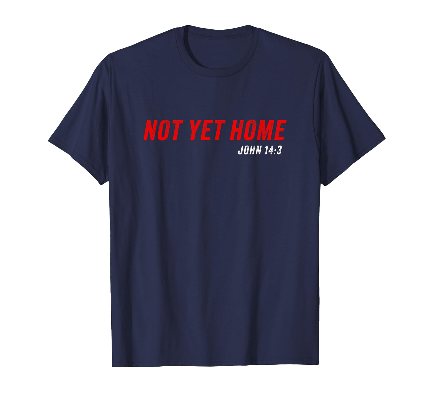 John 14:3 Heaven Quote of Jesus Christ – Not Yet Home T-Shirt