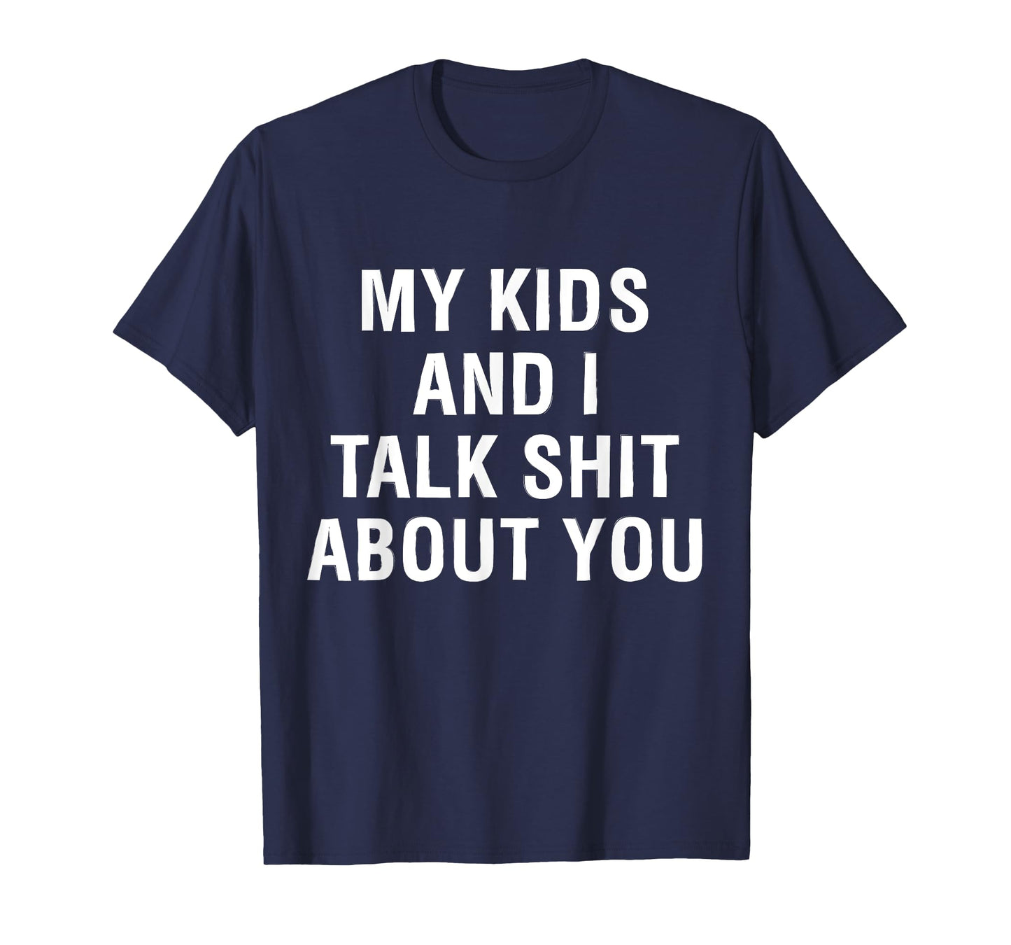 My Kids AndI Talk Sh t About You Funny Matching T-Shirt