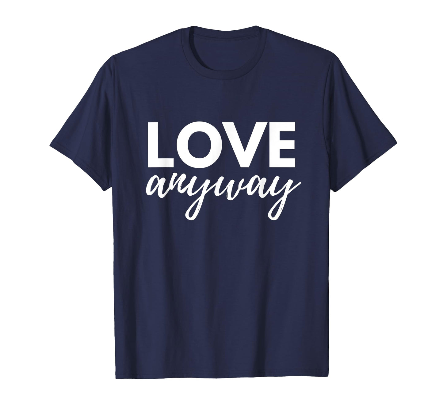 Love Anyway T-Shirt