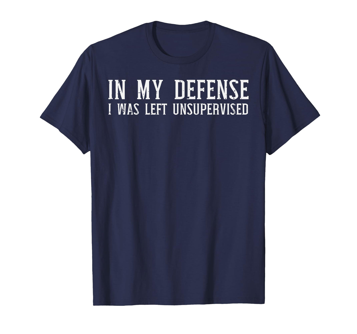My Defense I Was Unsupervised Funny Saying Men Kids Women T-Shirt