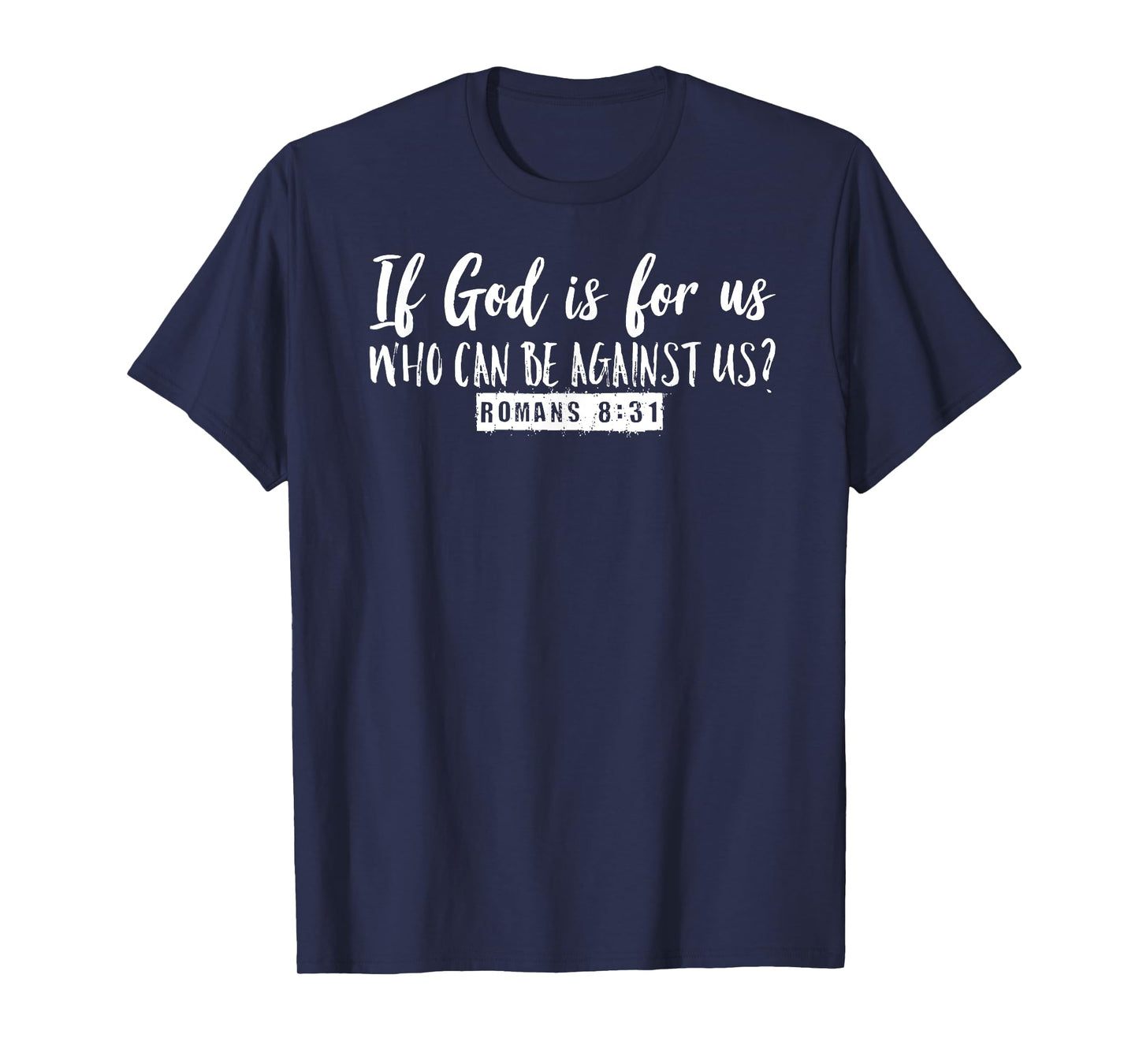 If God is For Us Who Can Be Against Us Romans 8:31 Graphic T-Shirt