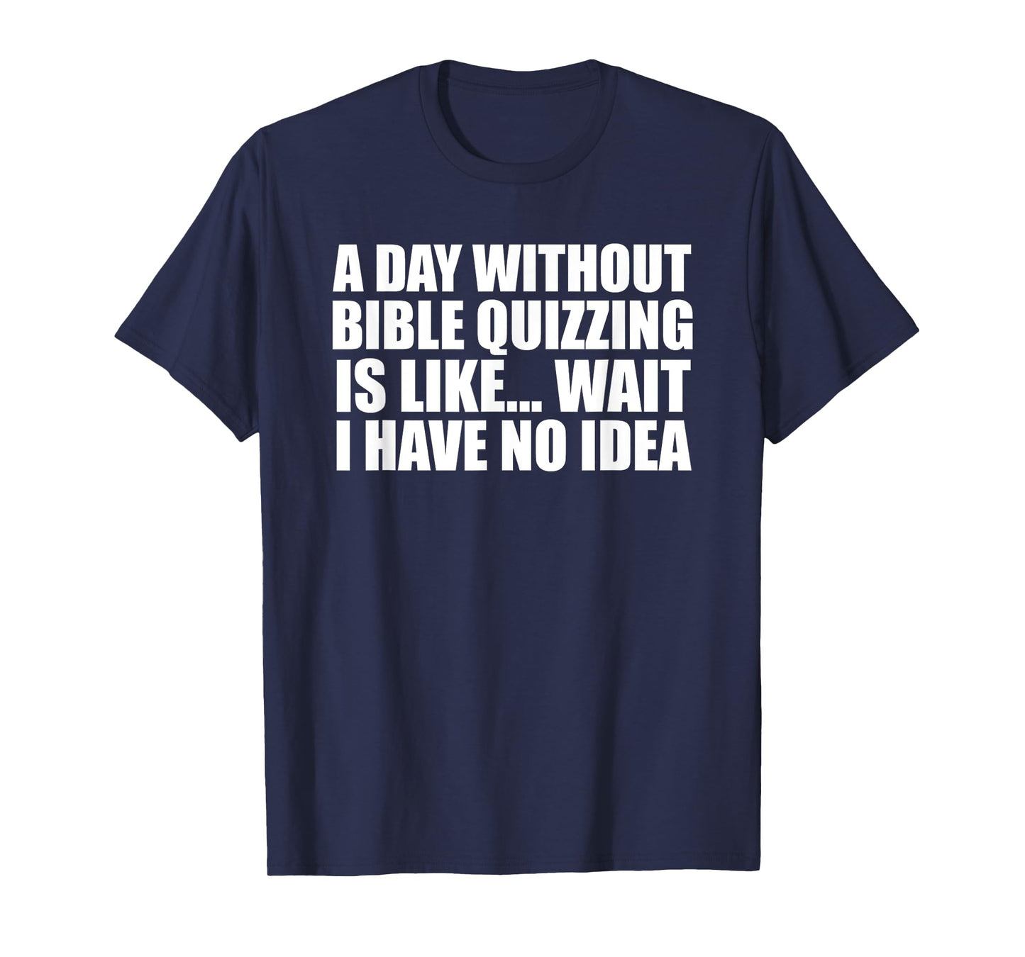 A Day Without Bible Quizzing Funny for Bible Quizzers T-Shirt