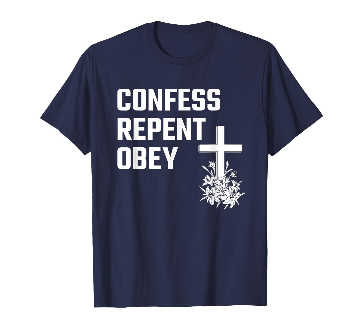 Confess Repent Obey Christian Fellowship Jesus Cross Flowers T-Shirt