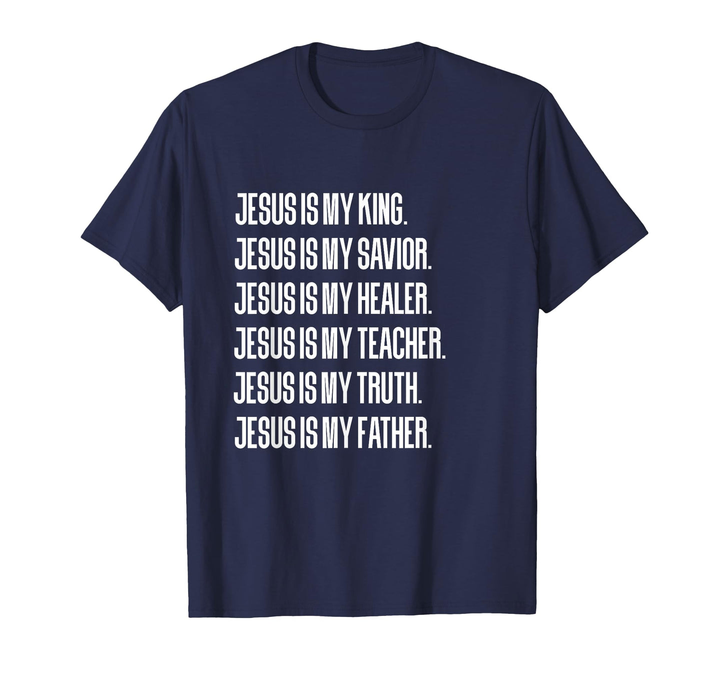 Jesus Is My King, Savior, Healer, Teacher, Truth, Father T-Shirt