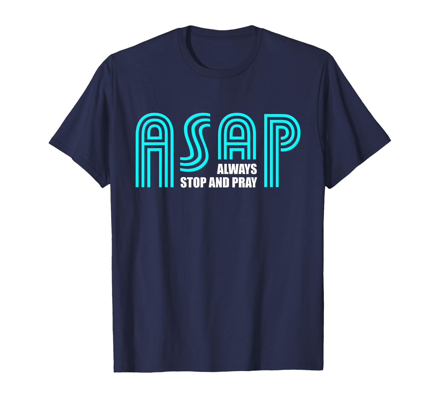 ASAP Always Stop And Pray Christian Faith Religious Prayer T-Shirt