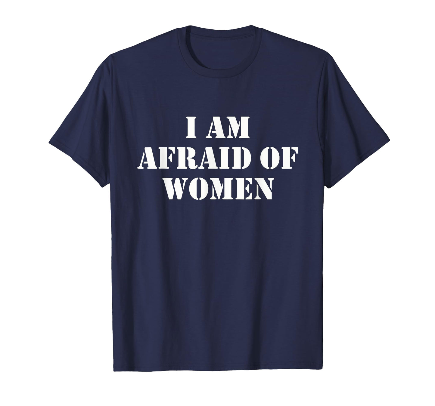 I'm Afraid Of Women Funny Sayings Scared Of Womens Mens T-Shirt