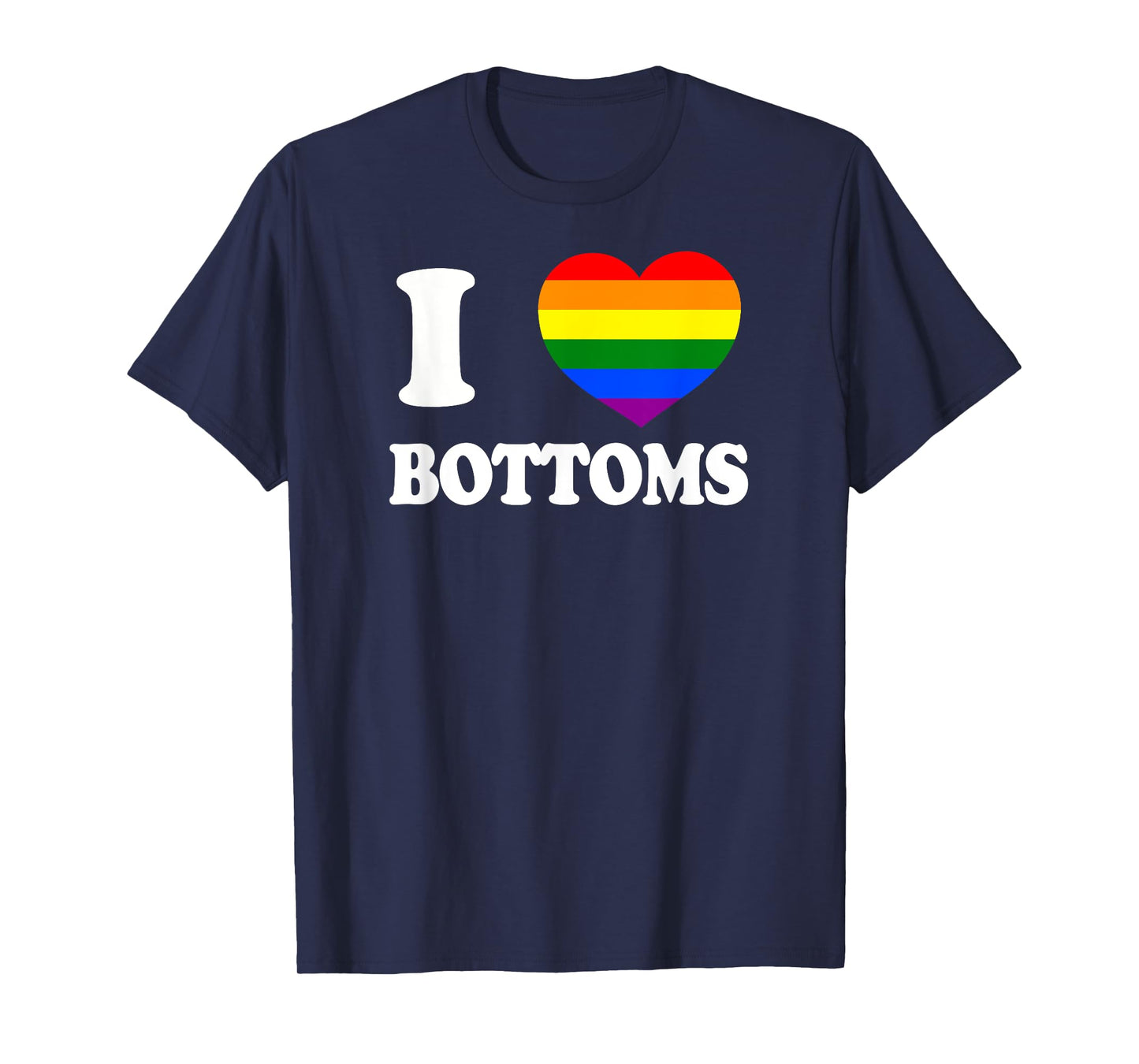 I Love Bottoms Humor Rough Top LGBT+ Gag Gift Gay Daddy Bear T-Shirt