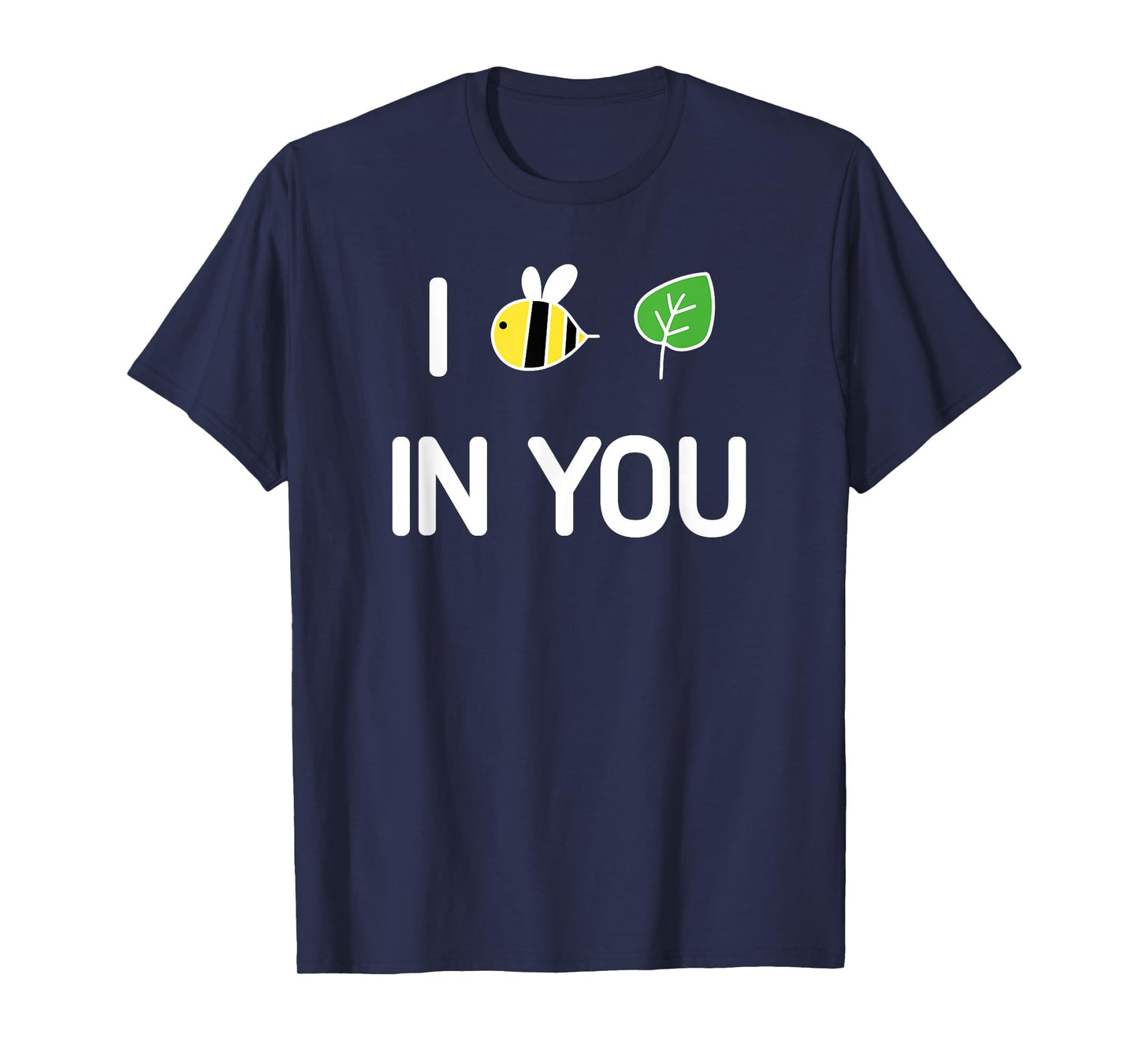 I Bee Leaf In You , Funny, Jokes, Sarcastic T-Shirt
