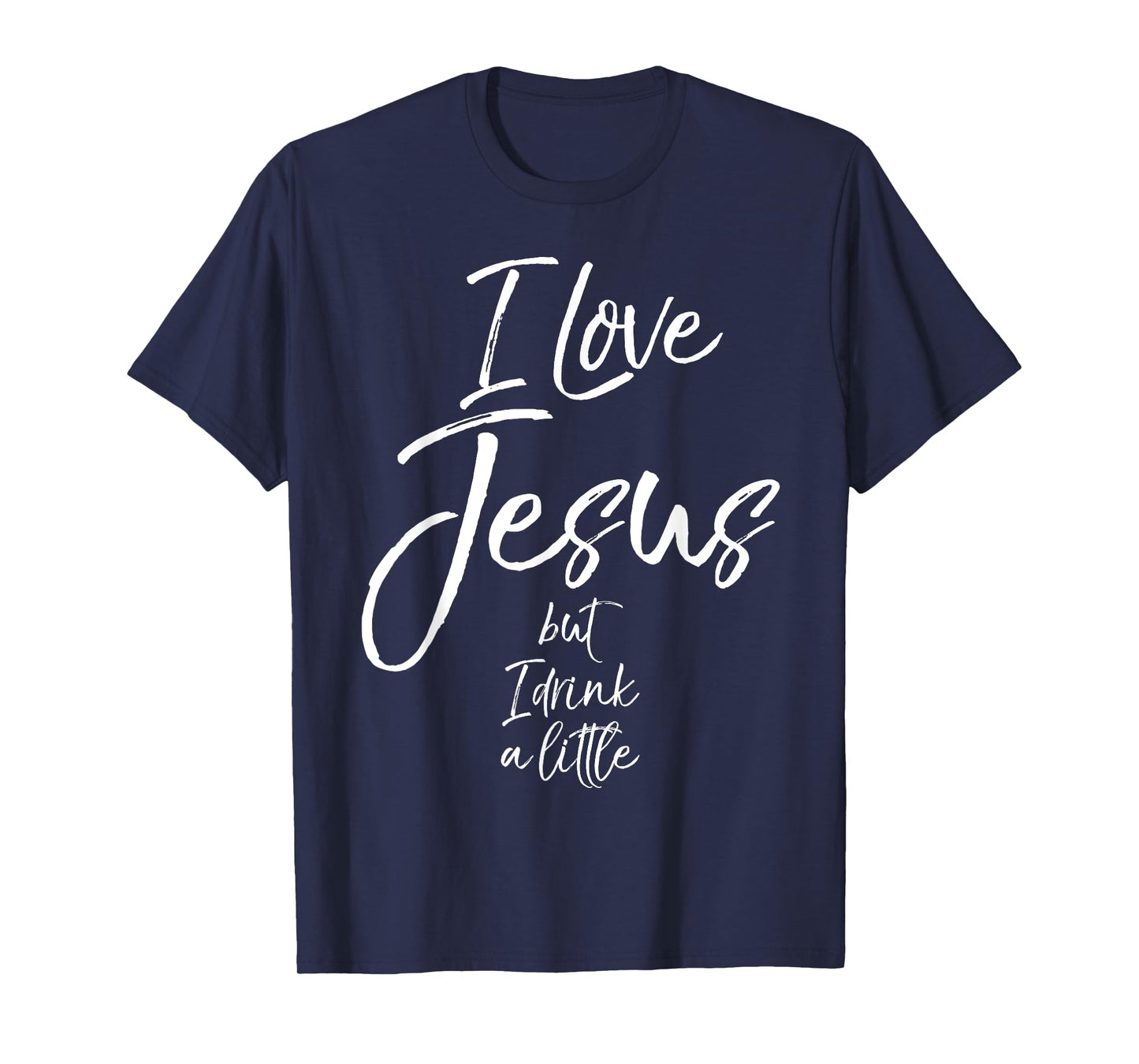 Funny Christian Quote Joke I Love Jesus but I Drink a Little T-Shirt