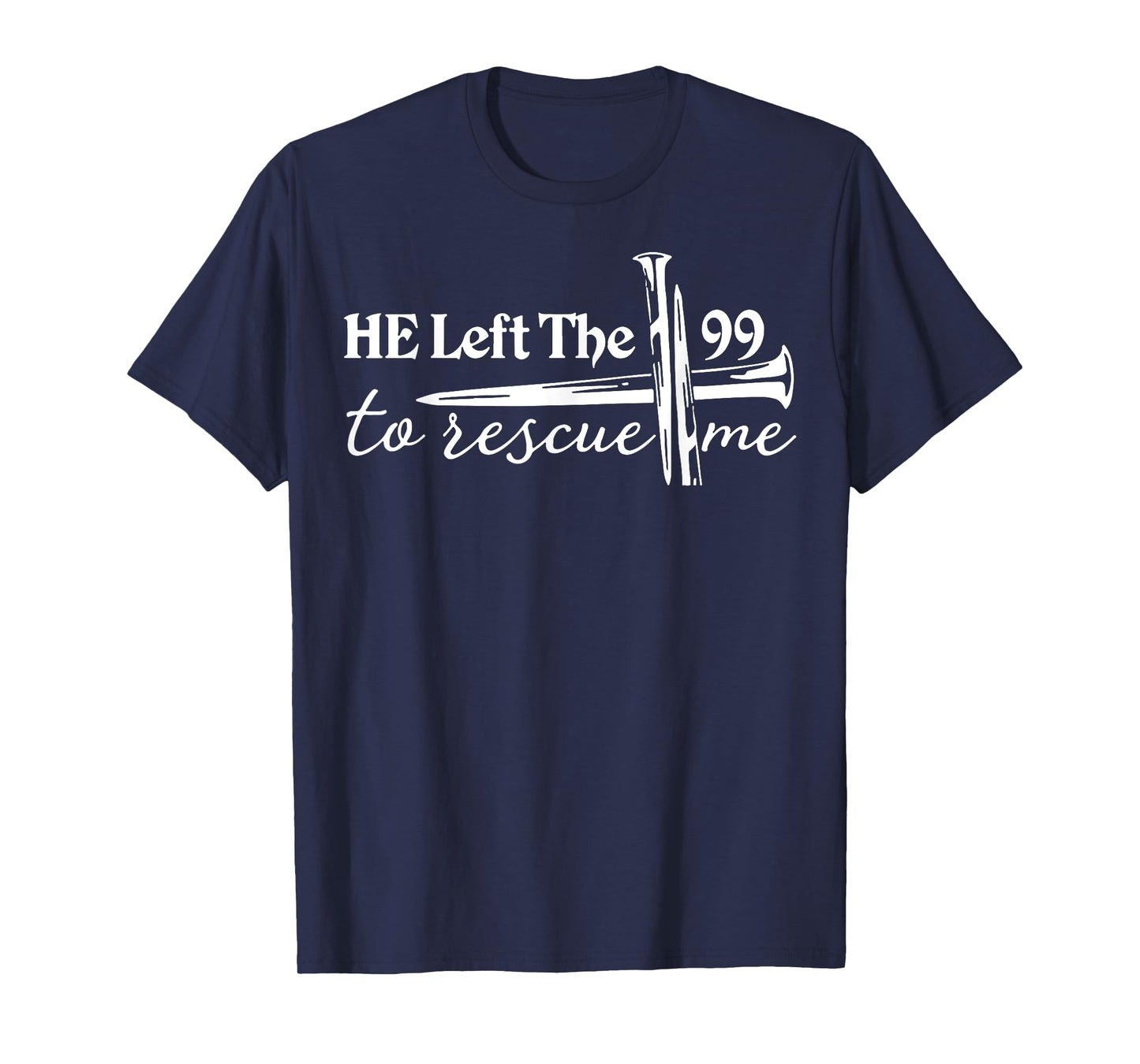 He Left The 99 To Rescue Me T-Shirt