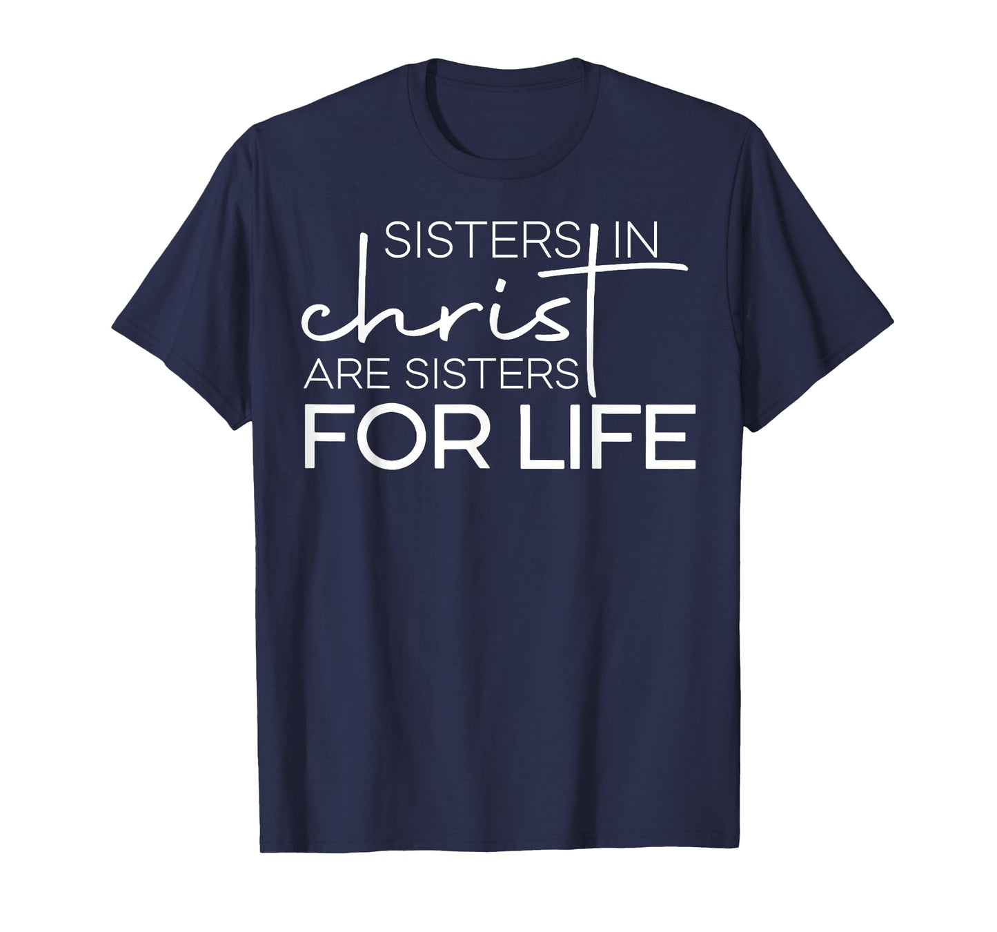 Sisters In Christ Are For Life T-Shirt