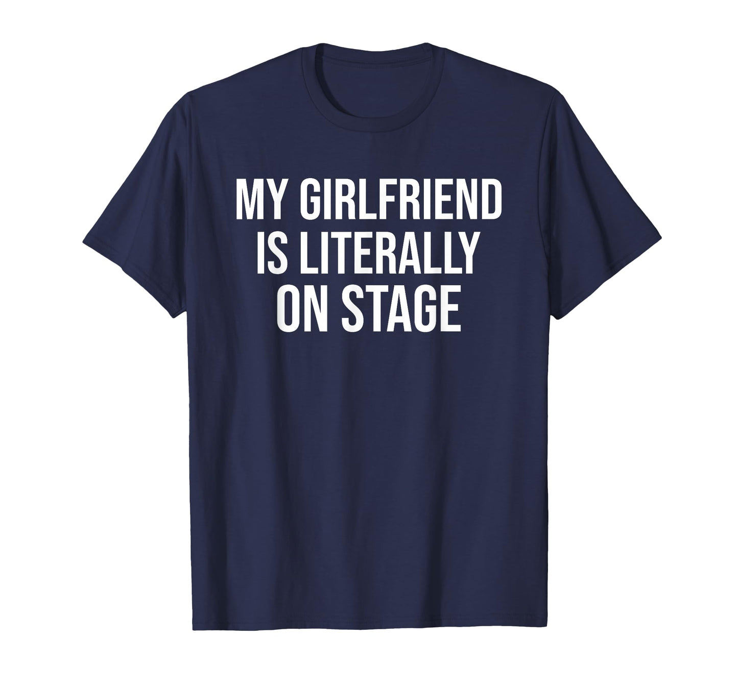 My Girlfriend Is Literally On Stage Funny Concert T-Shirt