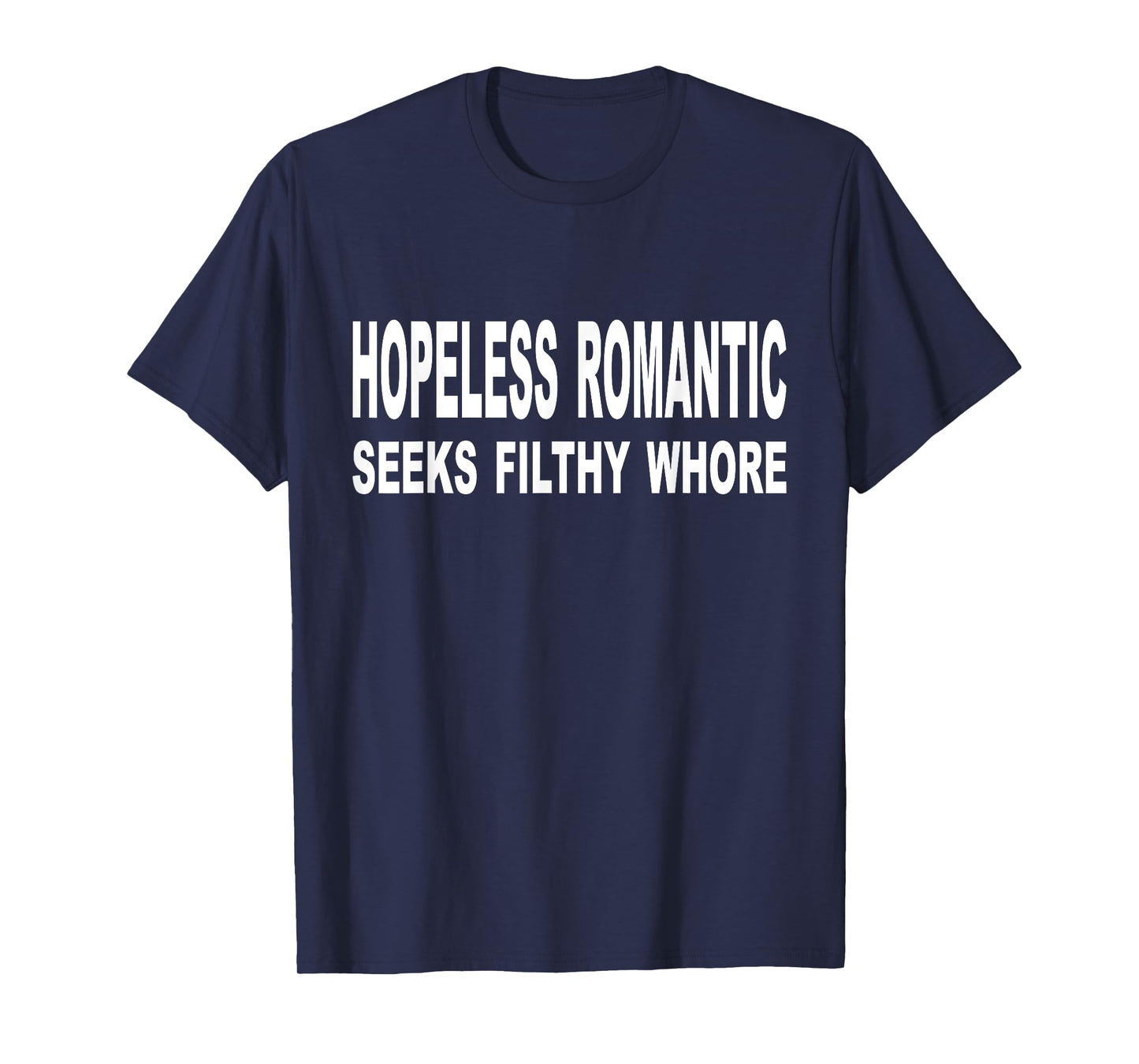 Hopeless Romantic Seeks Filthy Whore Funny Quote Adult T-Shirt