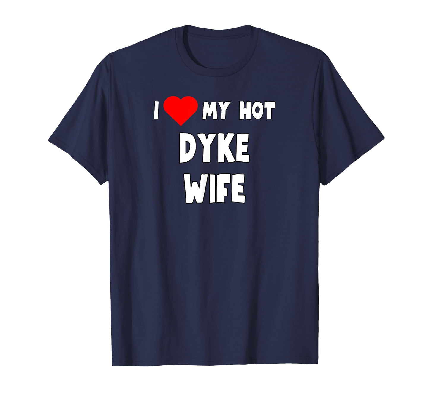 Funny I Love My Hot Dyke Wife Tanks and Tees T-Shirt
