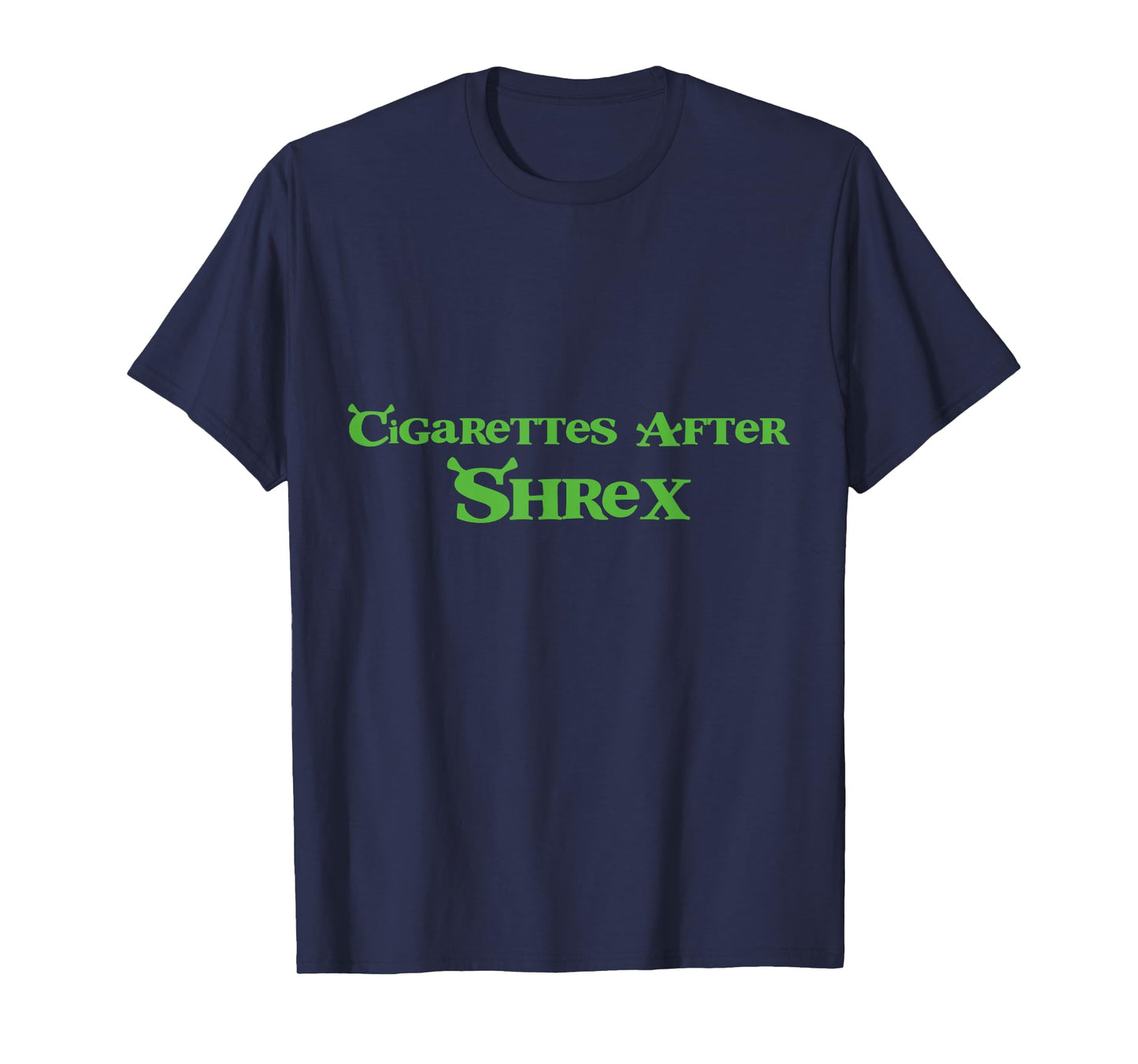 Cigarettes After Shrex Funny Humor Ogre Quotes T-Shirt