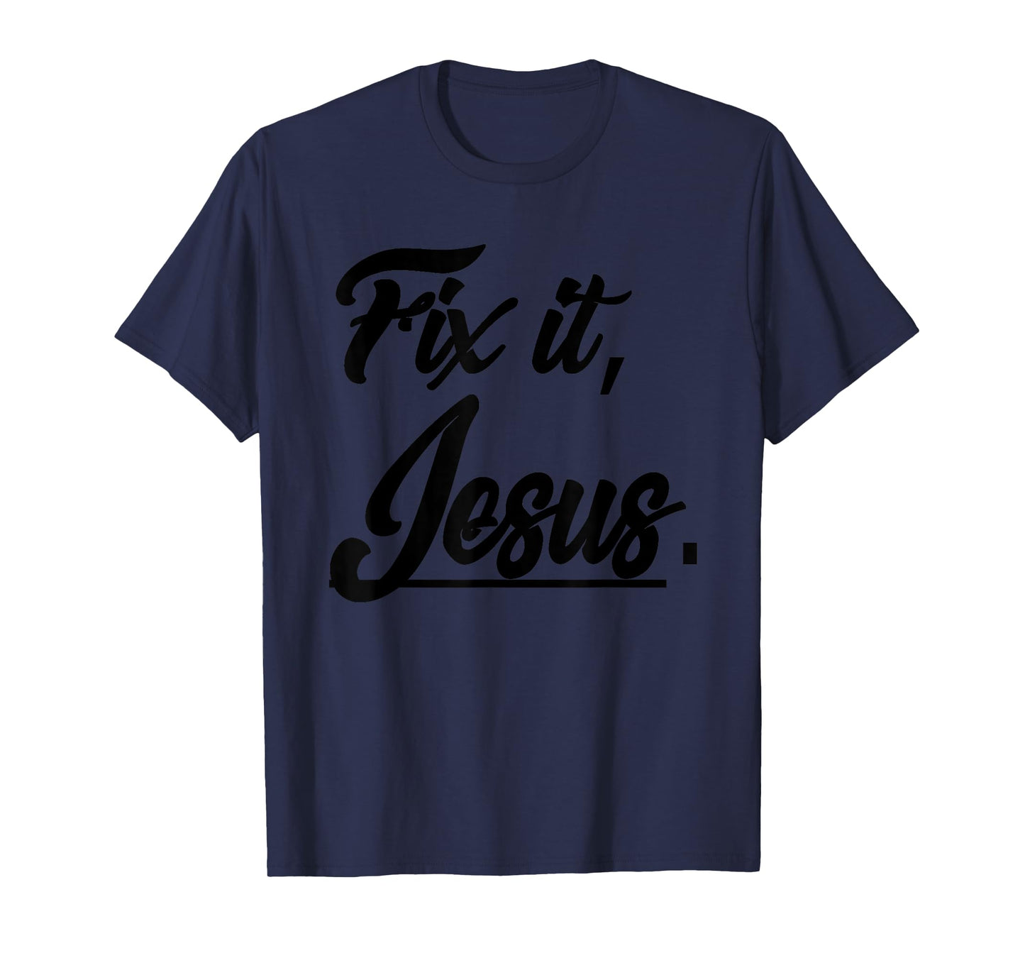Fix It Jesus Tshirt - Christian Religion Gift Shirt T-Shirt
