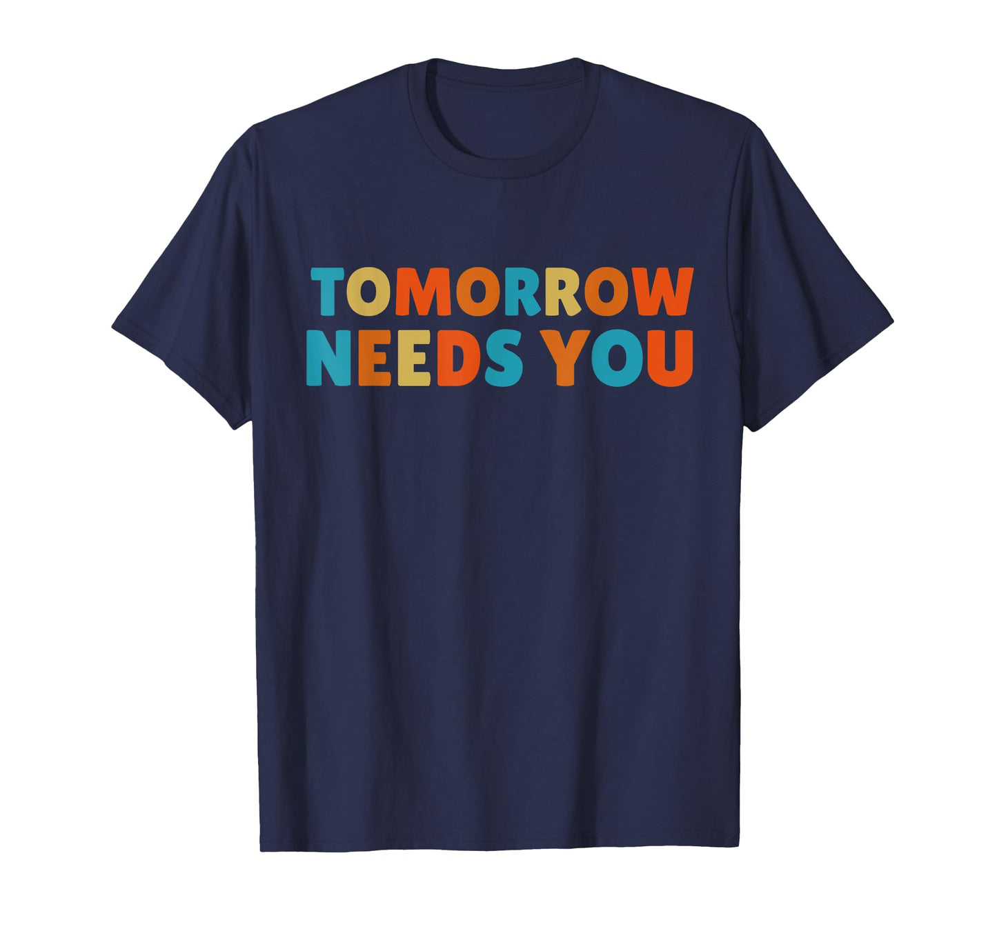 Mental Health Quote Tomorrow needs You T-Shirt
