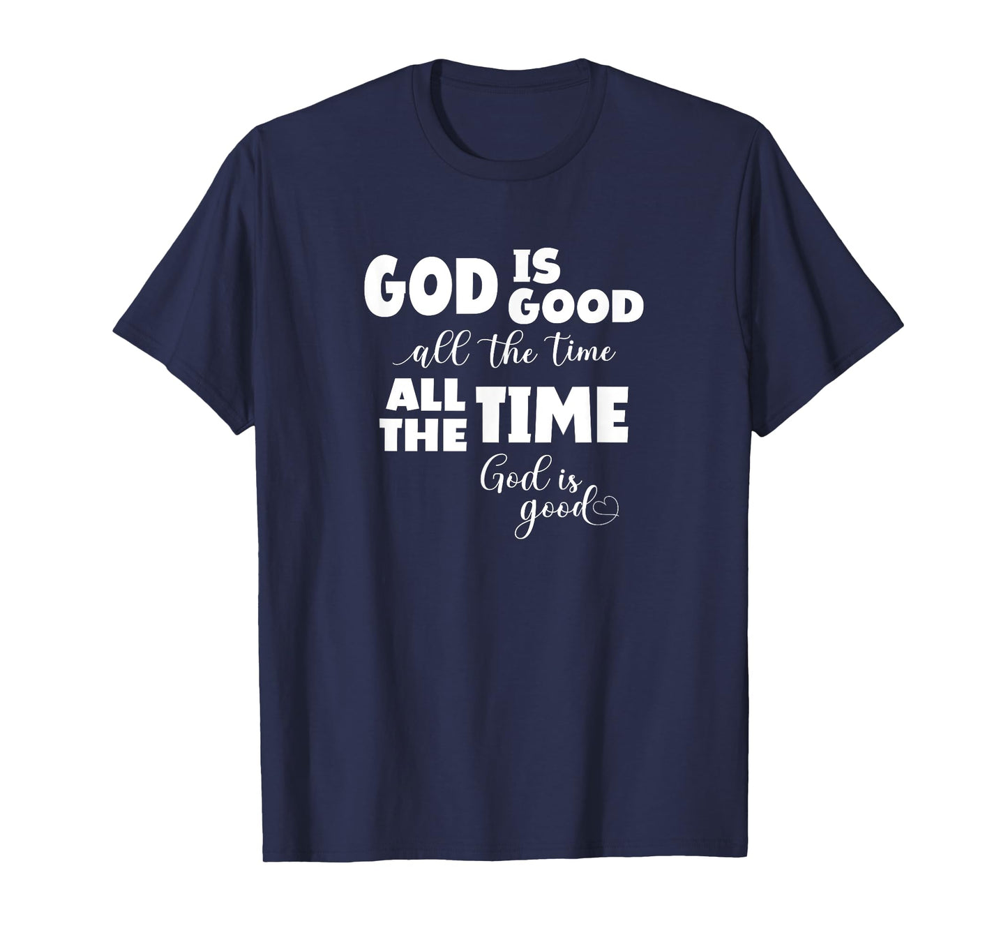 God Is Good All The Time All The Time God Is Good T-Shirt
