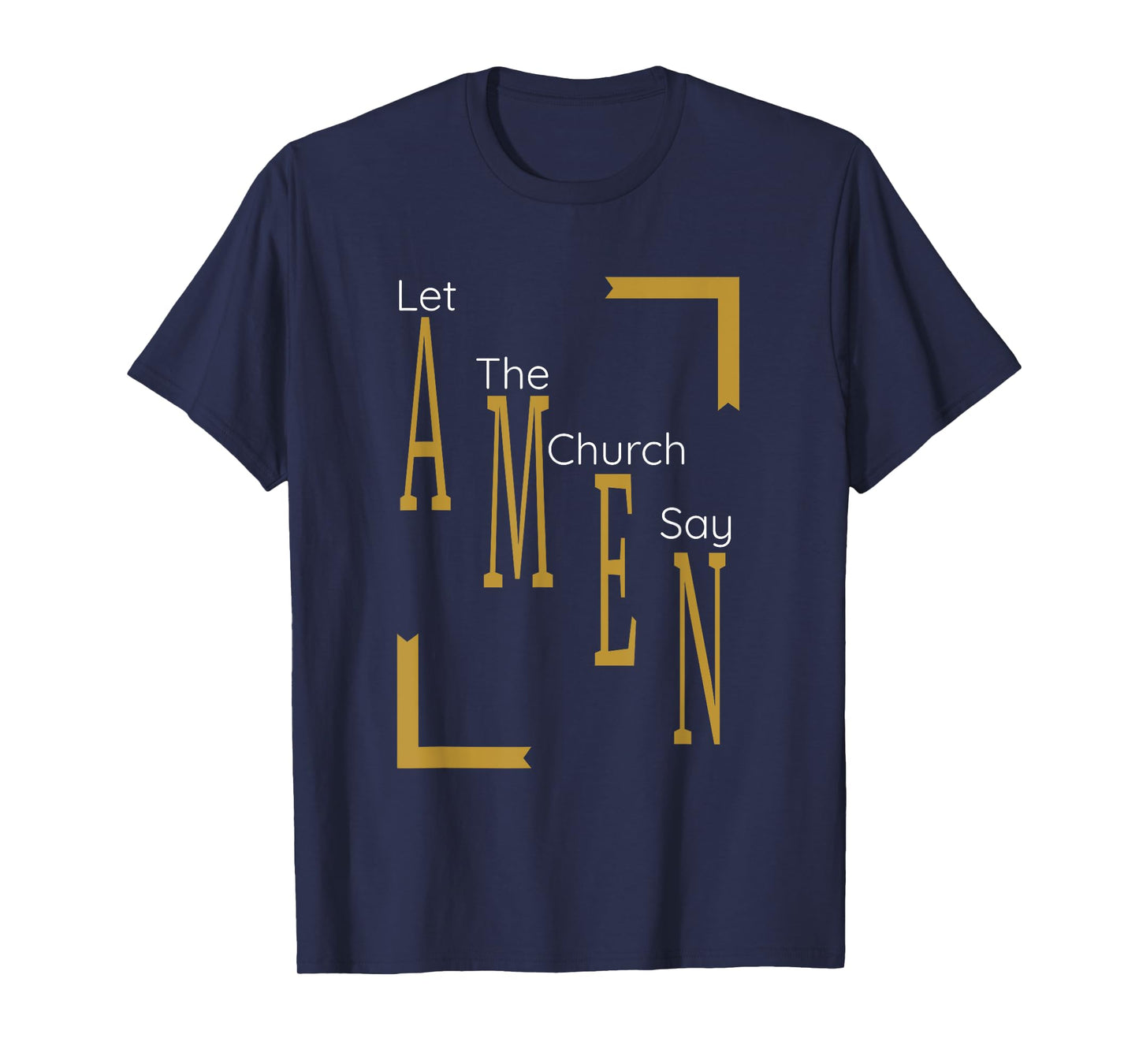 Let the church say AMEN (Gold) T-Shirt