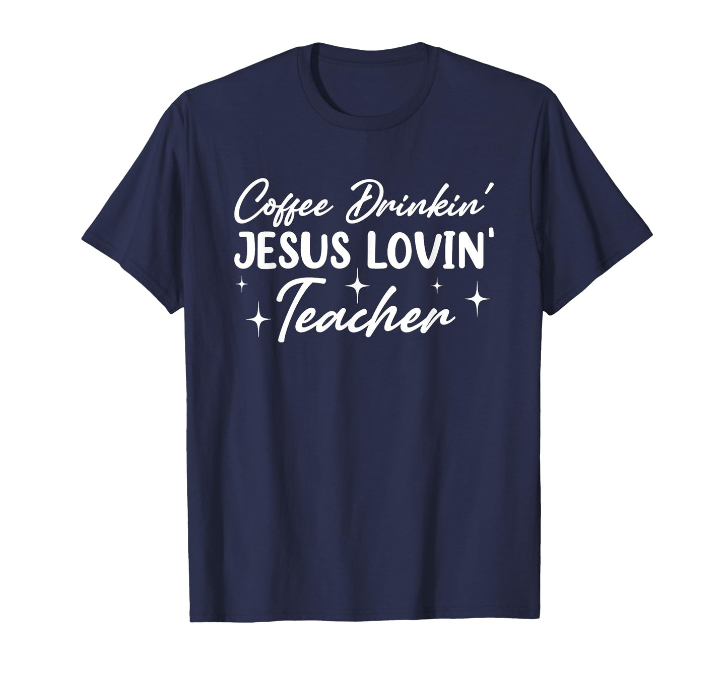 Coffee Drinkin' Jesus Lovin' Teacher Men Women T-Shirt