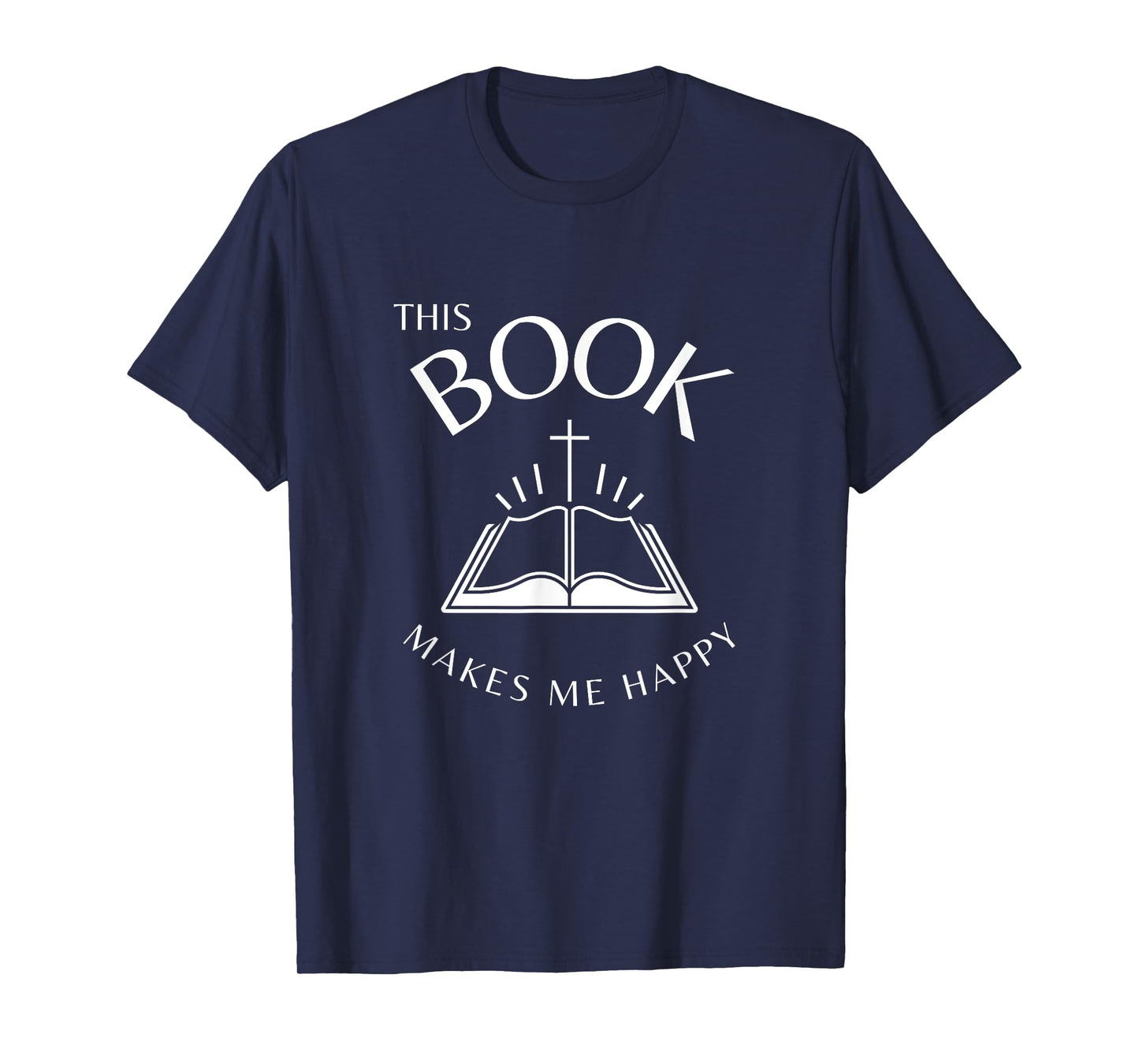 This Book Makes Me Happy. Jesus Cross. Holy Bible T-Shirt