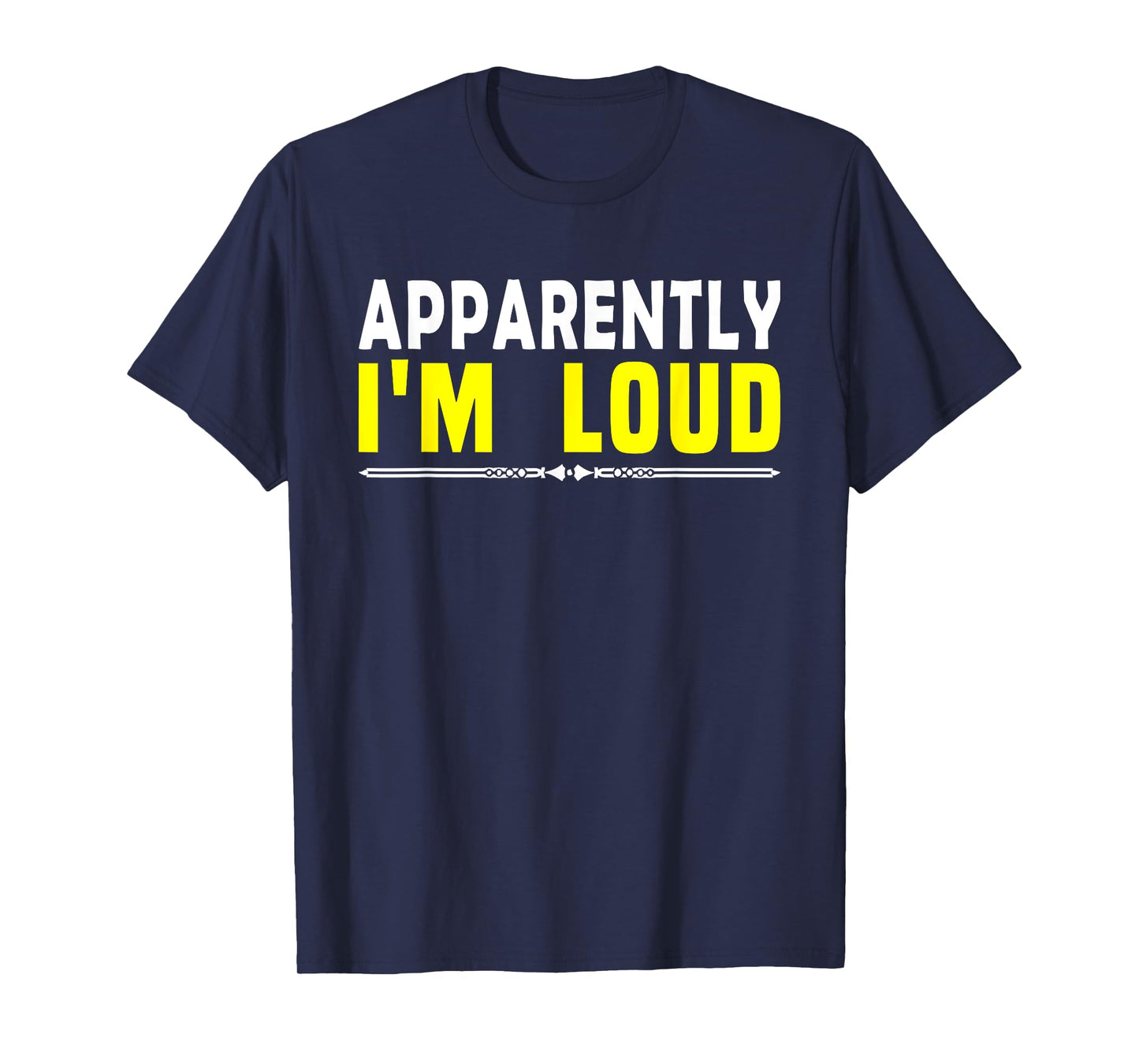 Apparently I'm Loud Funny Sarcastic Attitude Humor Quotes T-Shirt