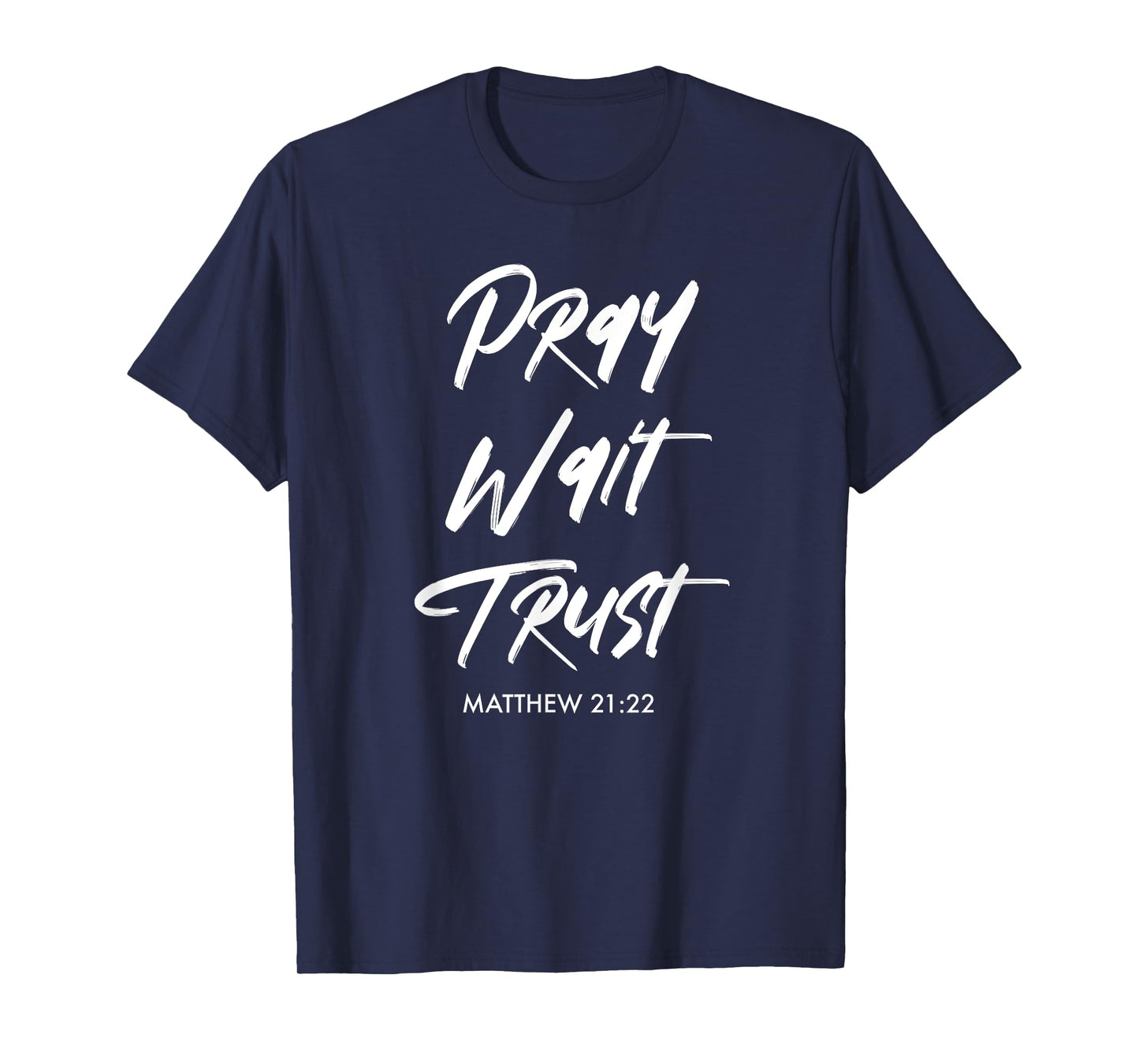 Pray Wait Trust | Matthew 21:22 Christian T-Shirt
