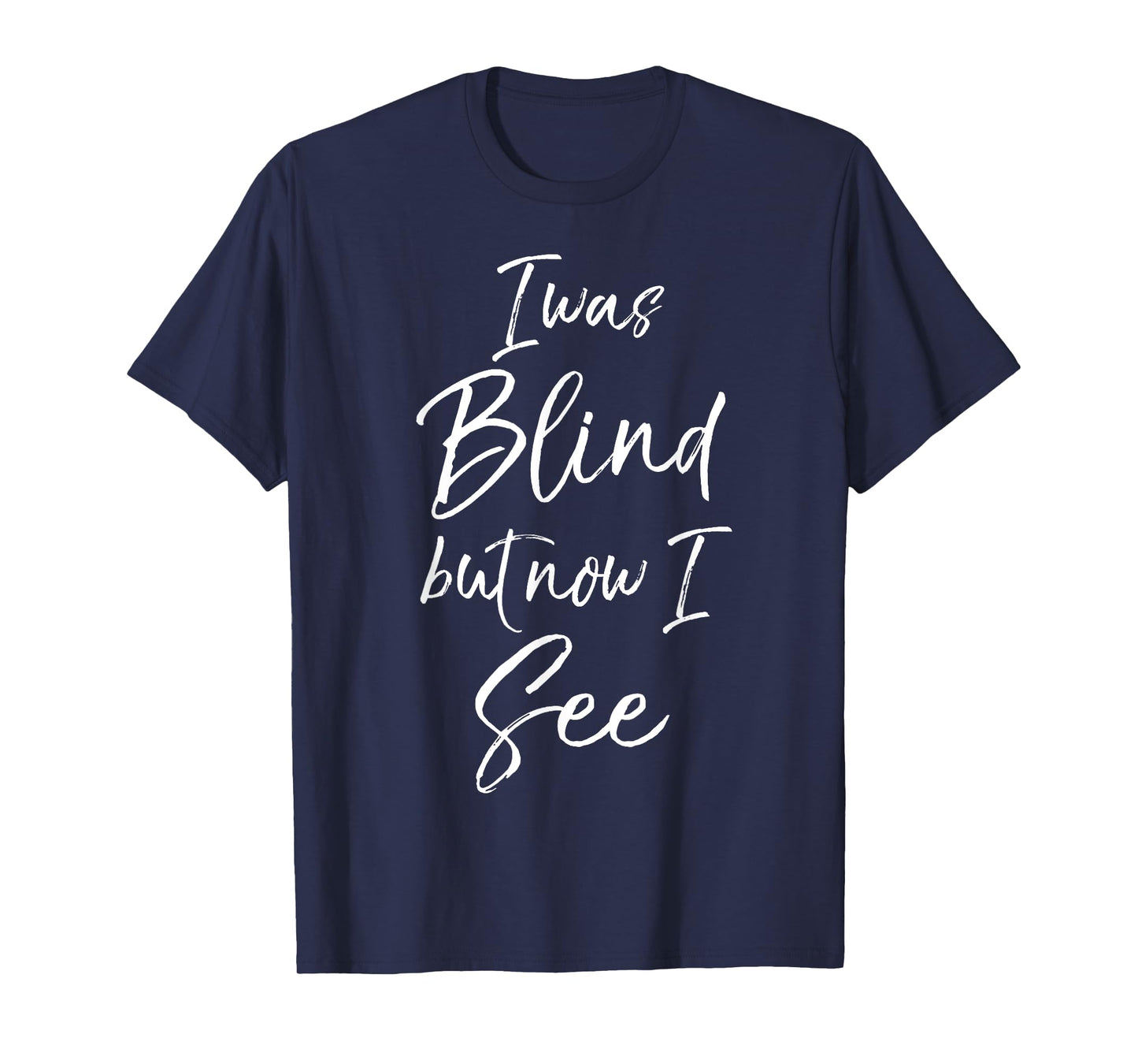 I Was Blind but Now I See Shirt Christian Hymn Salvation Tee T-Shirt