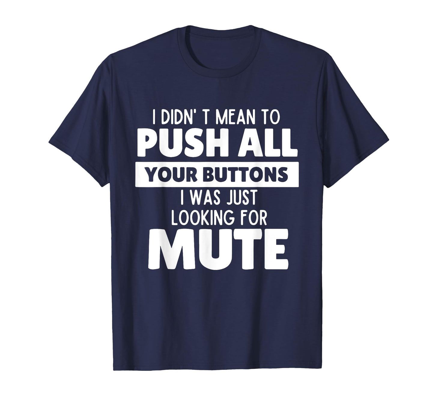 I Didn't Mean to Push All Your Buttons Funny Saying Quote T-Shirt
