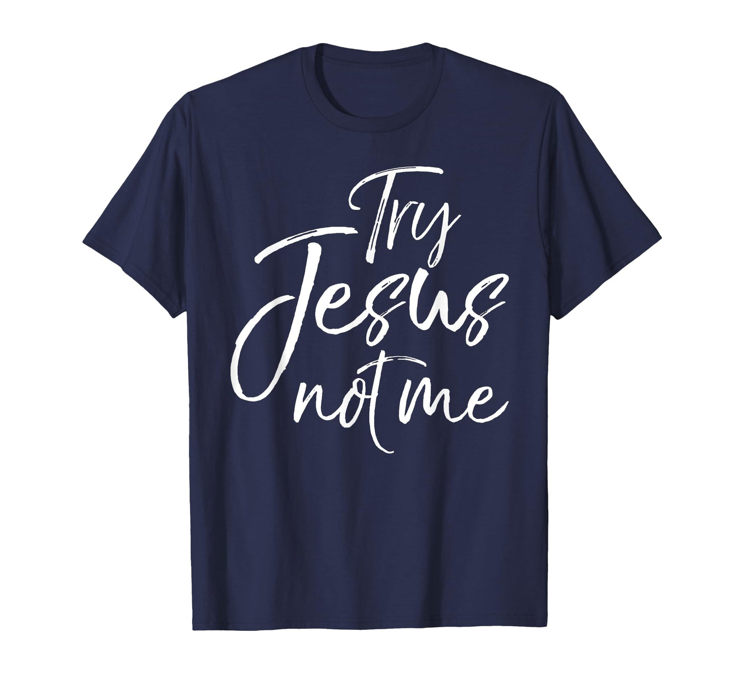 Funny Christian Saying for Women Cute Try Jesus not Me T-Shirt