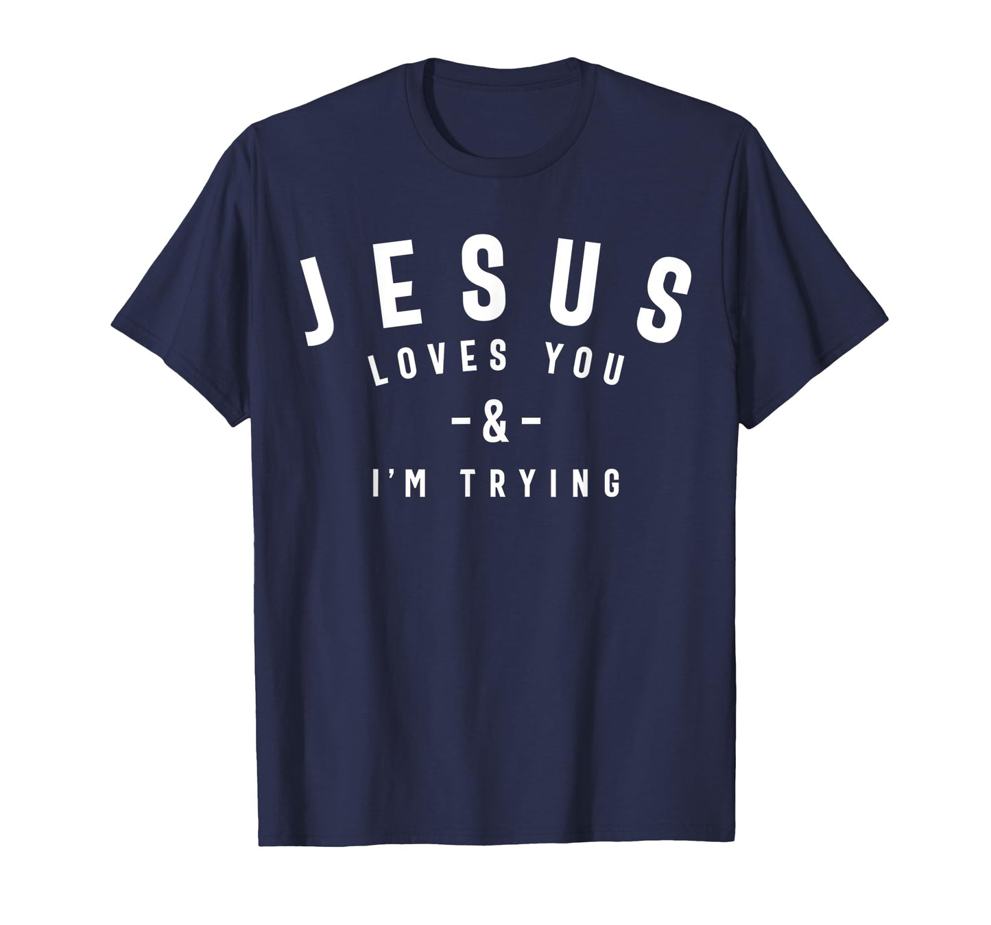 Funny Evangelism Gift Sarcasm Jesus Loves You and I'm Trying T-Shirt