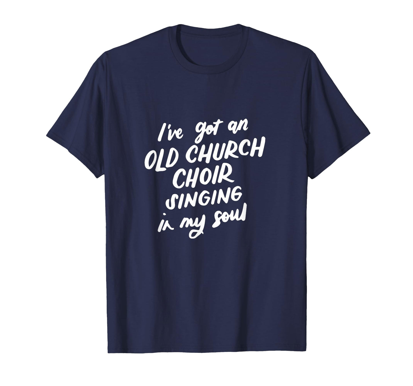 I've Got an Old Church Choir Singing in My Soul Choir Gifts T-Shirt